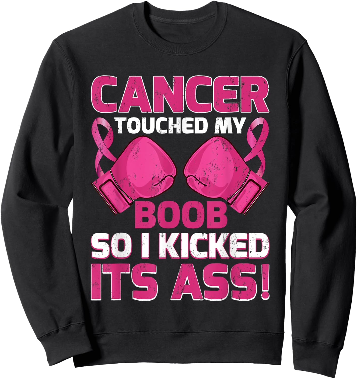 Breast Cancer Touched My Boob So I Kicked Its Ass Awareness Sweatshirt - Sweatshirt | Black