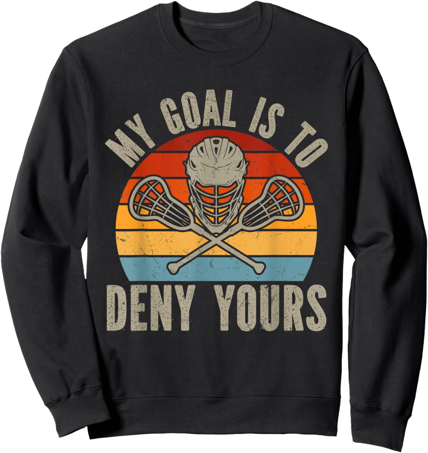 My Goal Is To Deny Yours Lacrosse Goalie Lacrosse Gloves Sweatshirt - Sweatshirt | Black