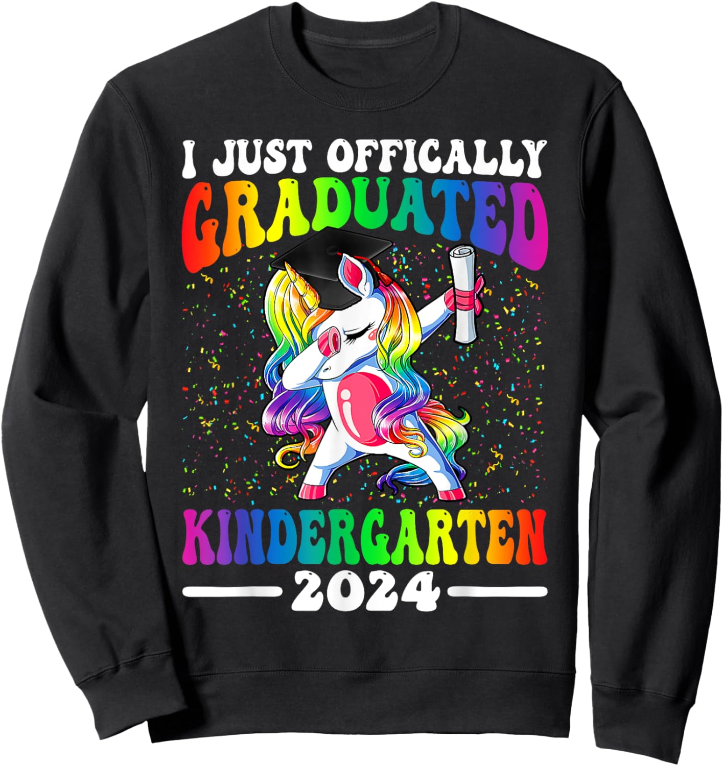 I Just Officially Graduated Kindergarten Graduation 2024 Sweatshirt - Sweatshirt | Black