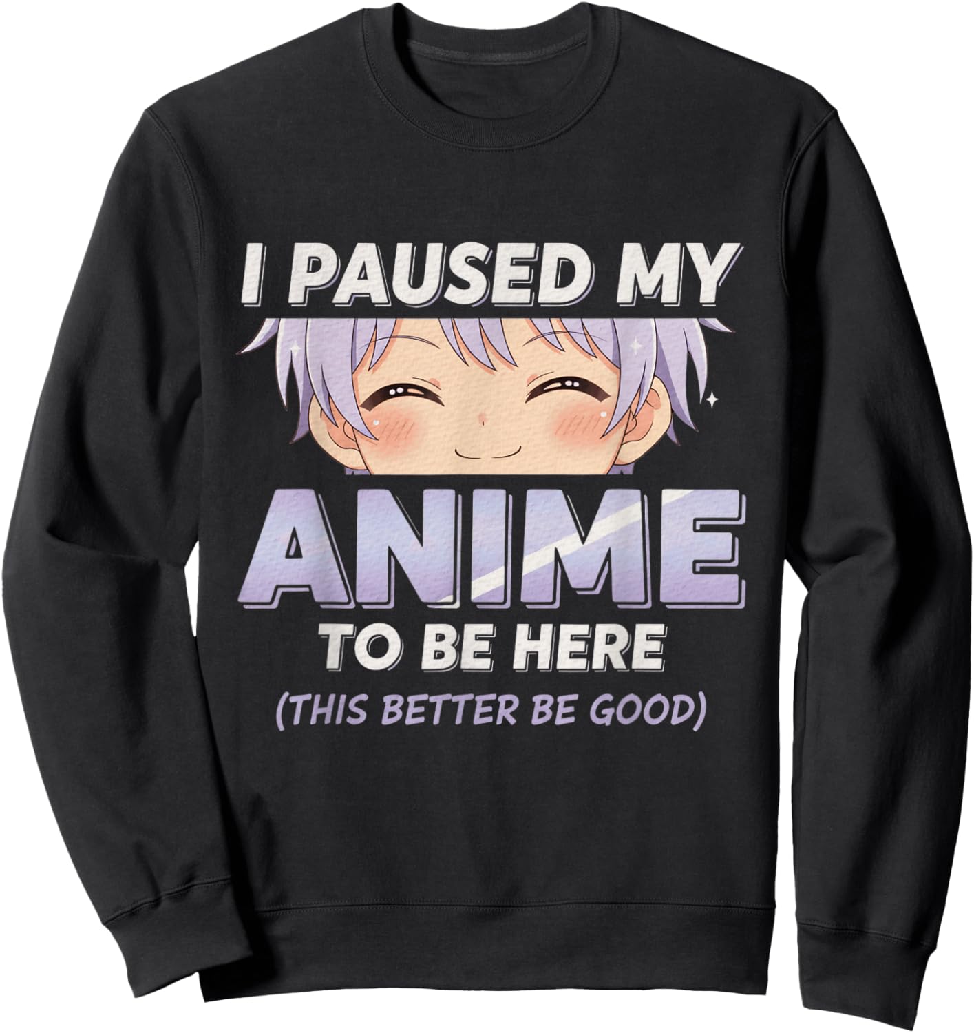 Anime I Paused My Anime to Be Here Otaku Anime Sweatshirt - Sweatshirt | Black