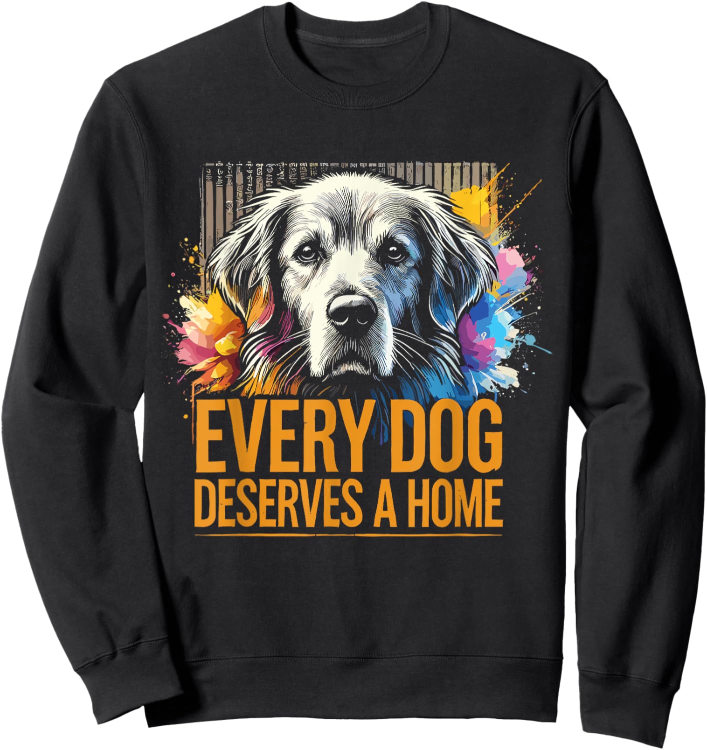 Foster Rescue Dog Every Dog Deserves A Home Sweatshirt - Sweatshirt | Black