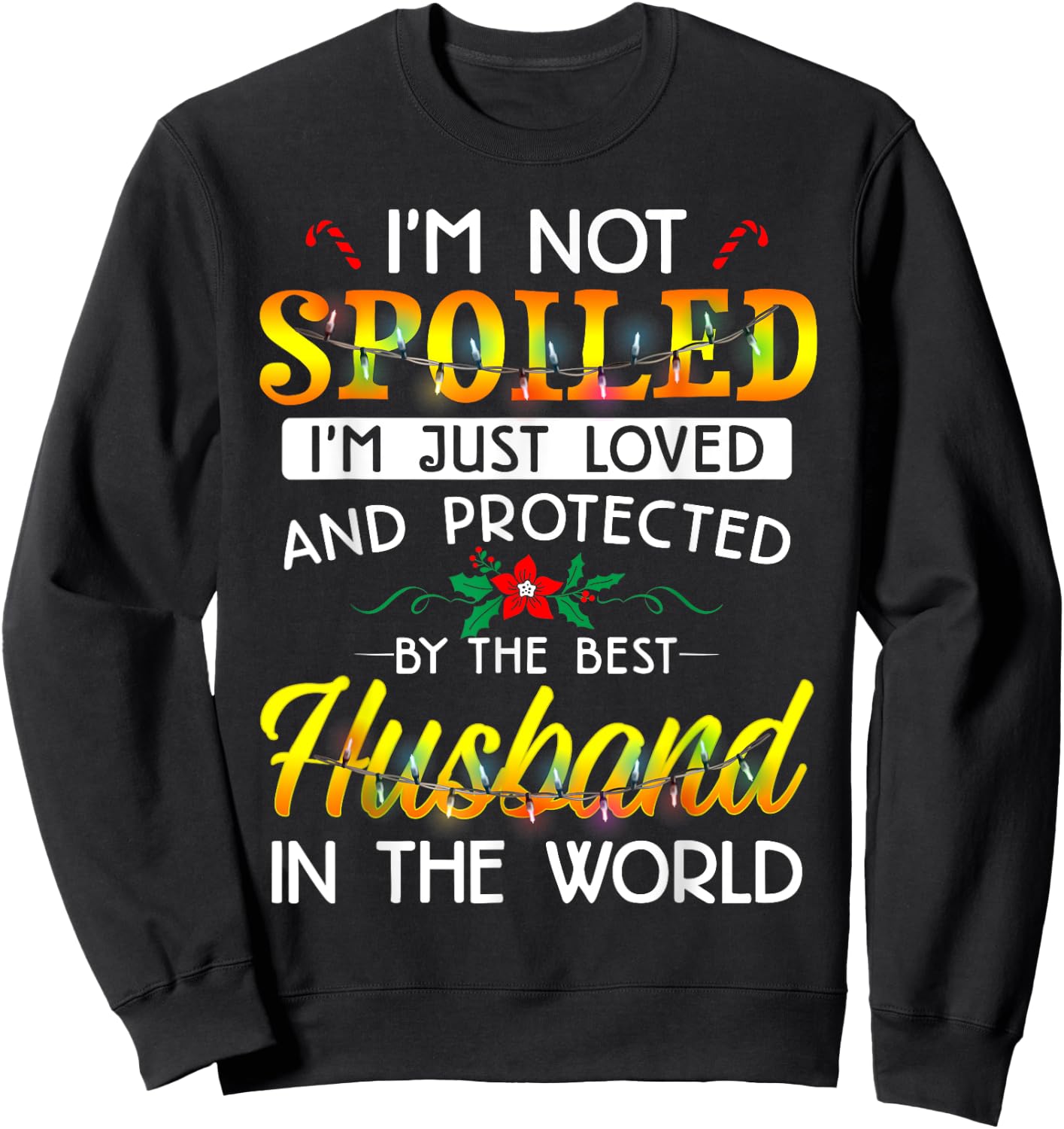 I'm Not Spoiled I'm Just Loved And Protected Best Husband Sweatshirt - Sweatshirt | Black