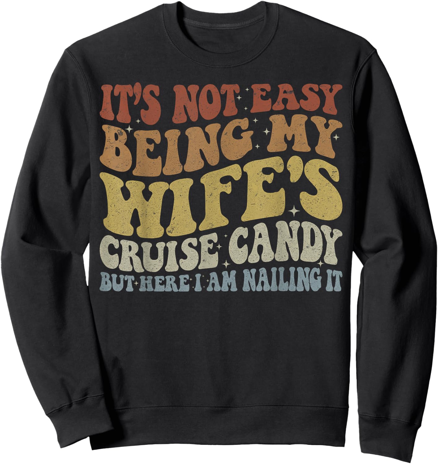 Its Not Easy Being My Wife's Cruise Candy But Here I Am Sweatshirt - Sweatshirt | Black