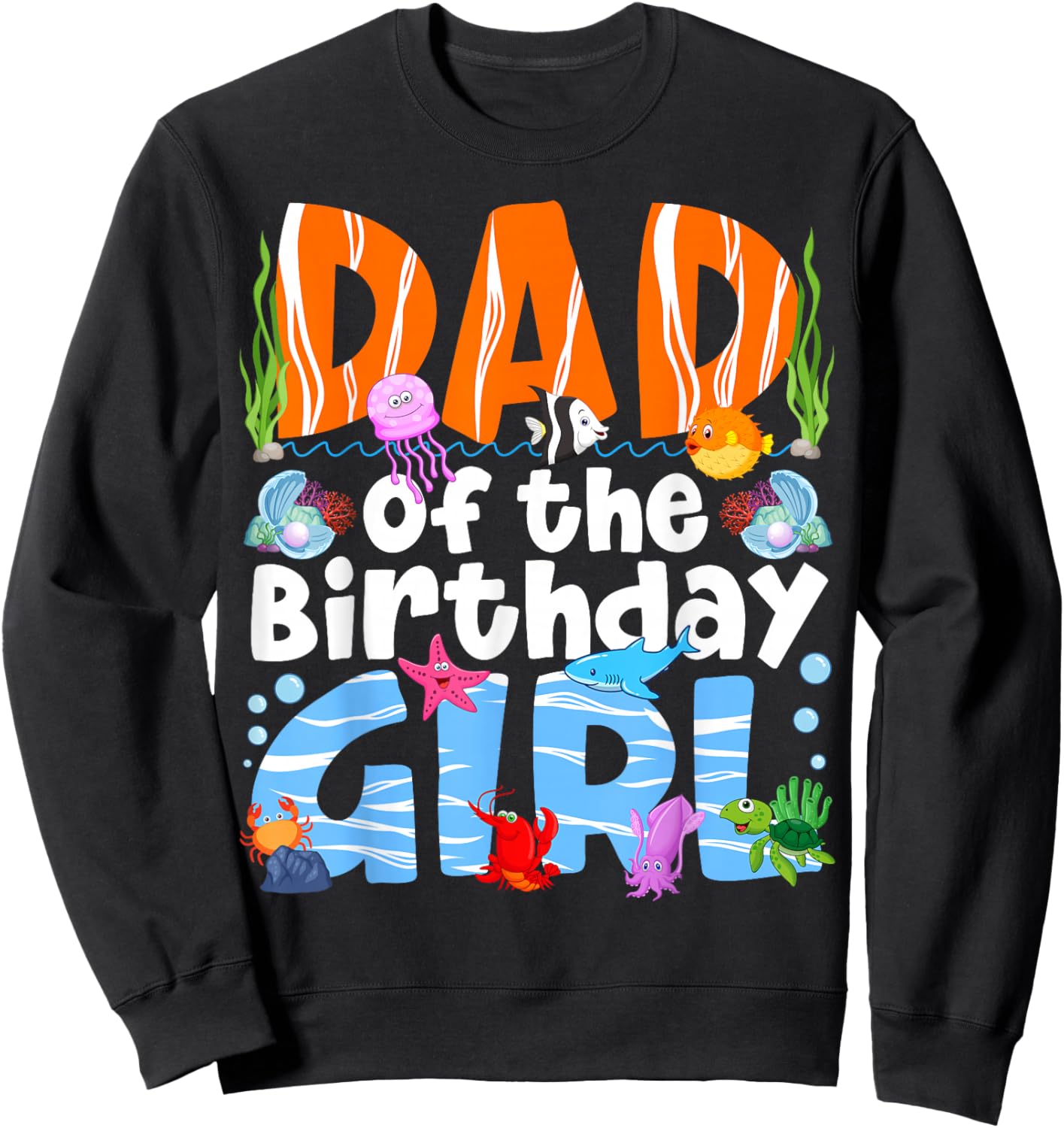 Dad Under Sea Theme Girl Birthday Party Ocean Sea Animals Sweatshirt - Sweatshirt | Black