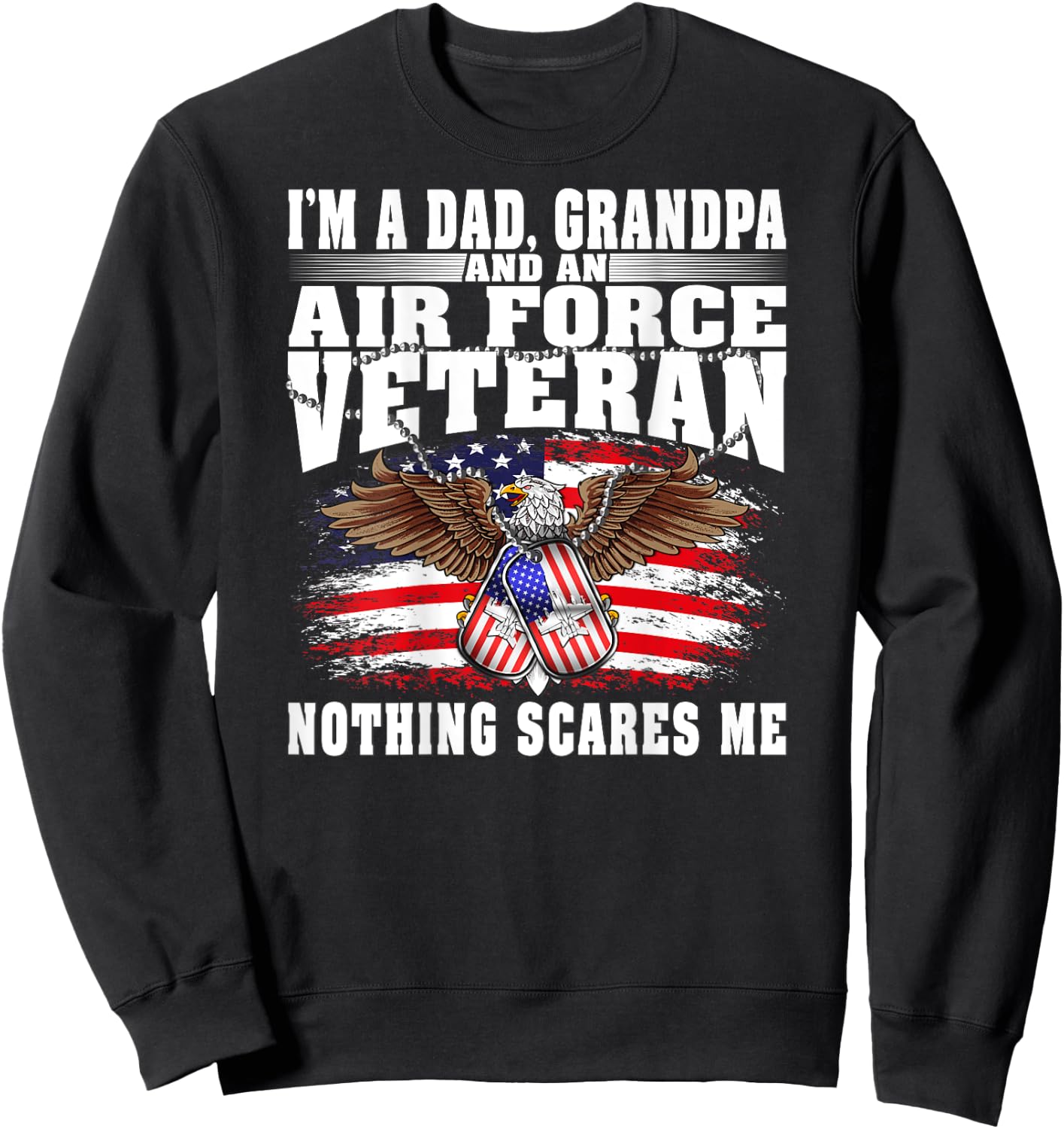 I'm A Dad Grandpa And An Air Force Veteran Nothing Scares Me Sweatshirt - Sweatshirt | Black