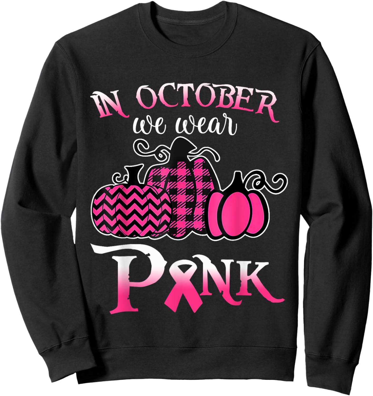 Breast Cancer In October We Wear Pink Pumpkin For Mom Sweatshirt - Sweatshirt | Black