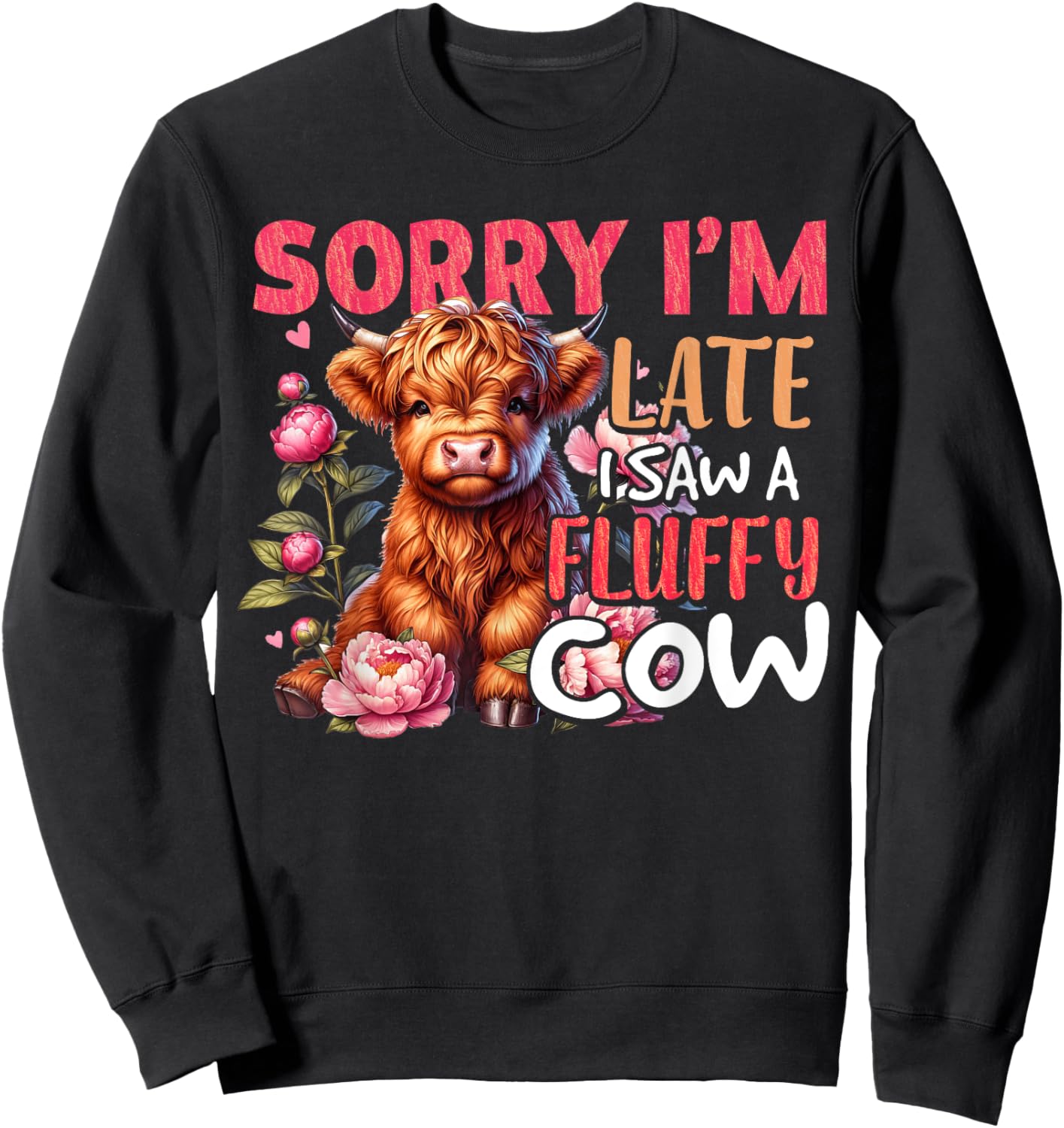 Sorry I'm Late I Saw A Fluffy Cow Cute Heifer Highland Cow Sweatshirt - Sweatshirt | Black
