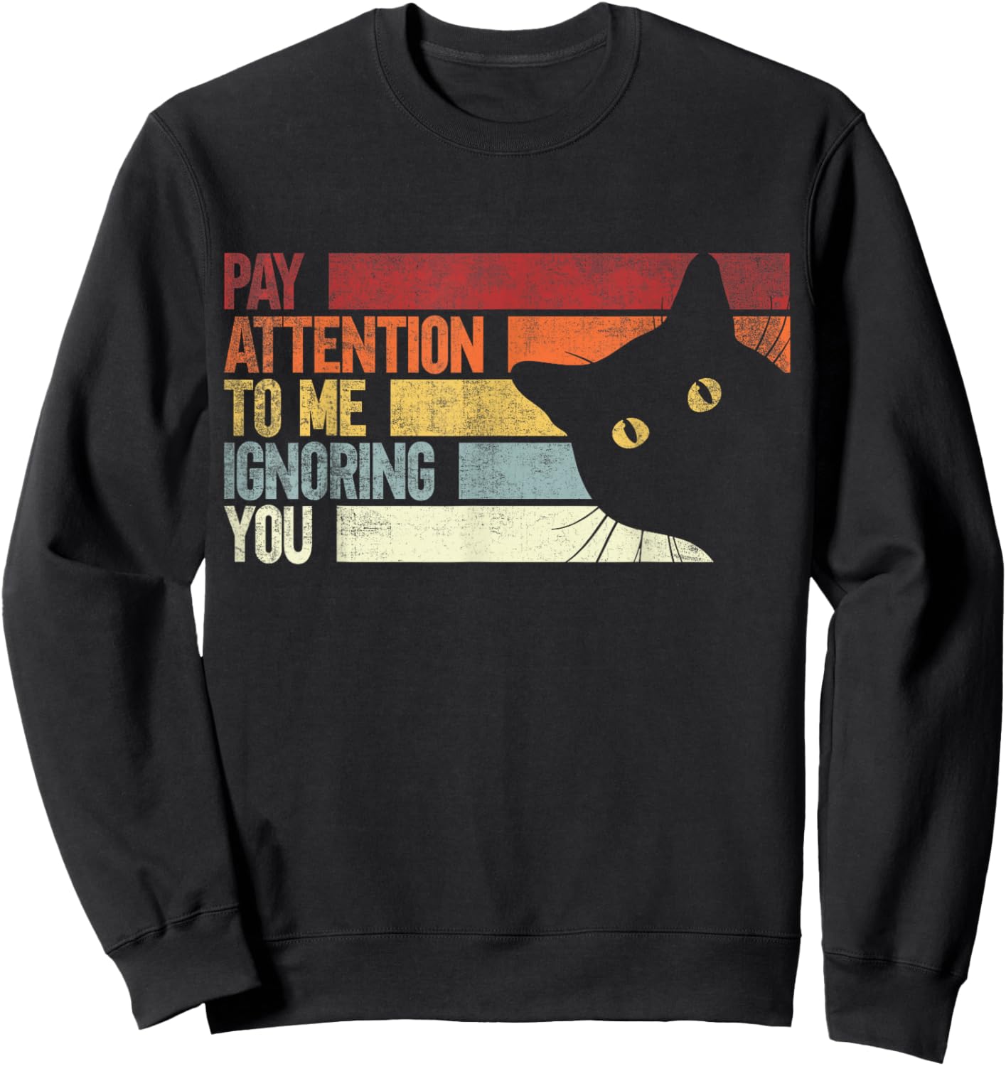Pay Attention To Me Ignoring You. Funny Cat Lovers Sarcastic Sweatshirt - Sweatshirt | Black