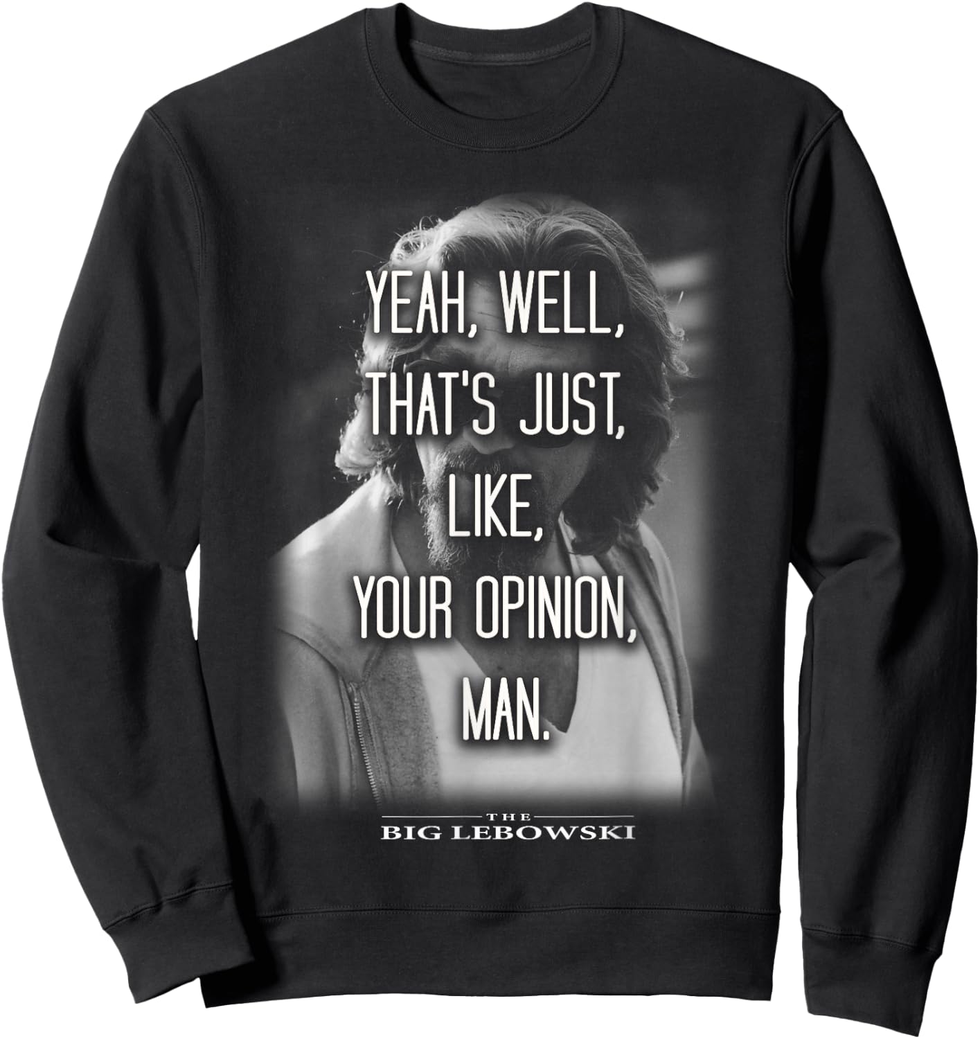 The Big Lebowski Yeah Well That's Just Like Your Opinion Man Sweatshirt - Sweatshirt | Black
