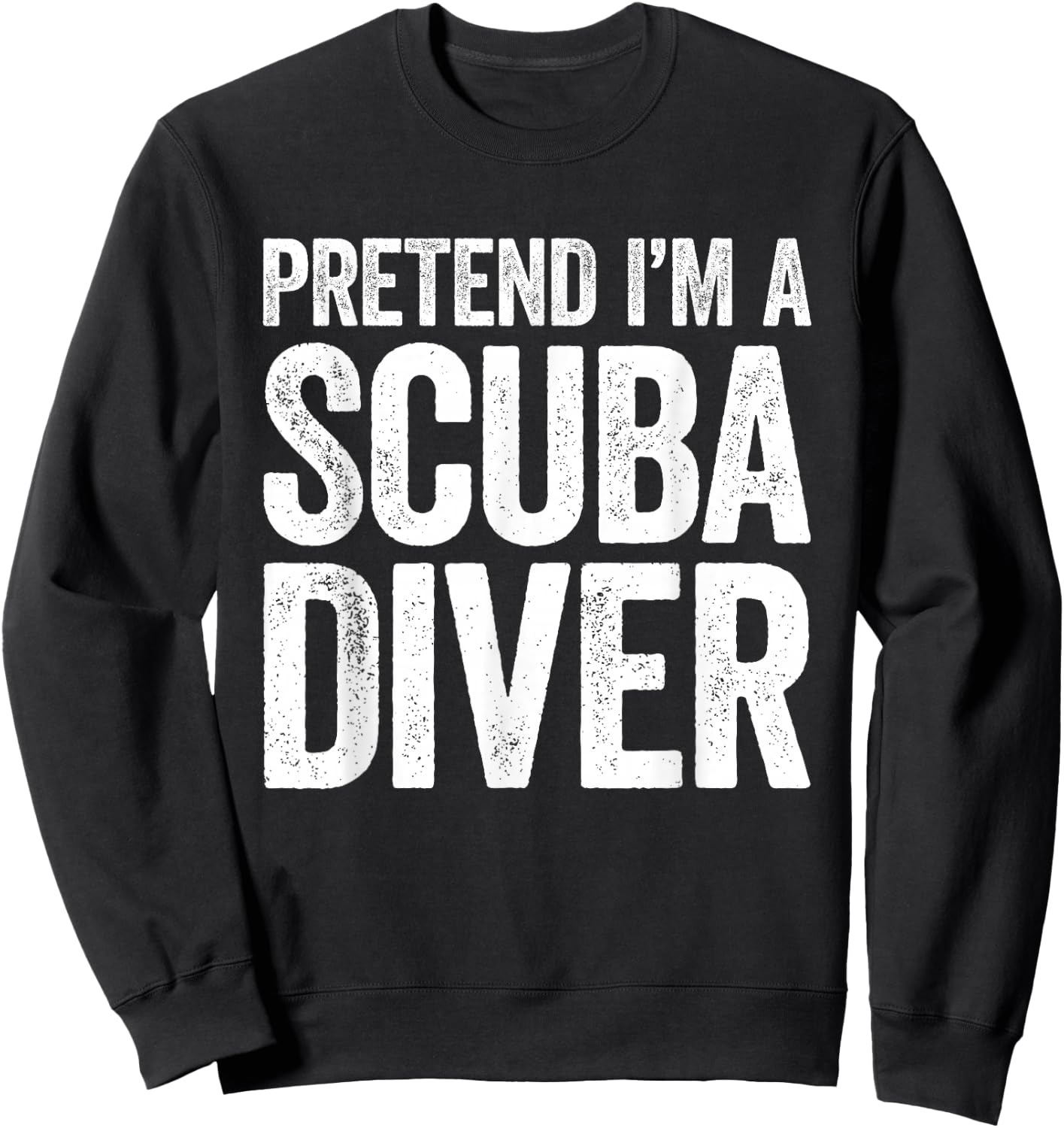 Pretend I'm A Scuba Diver Shirt Adult Kids Men Women Costume Sweatshirt - Sweatshirt | Black
