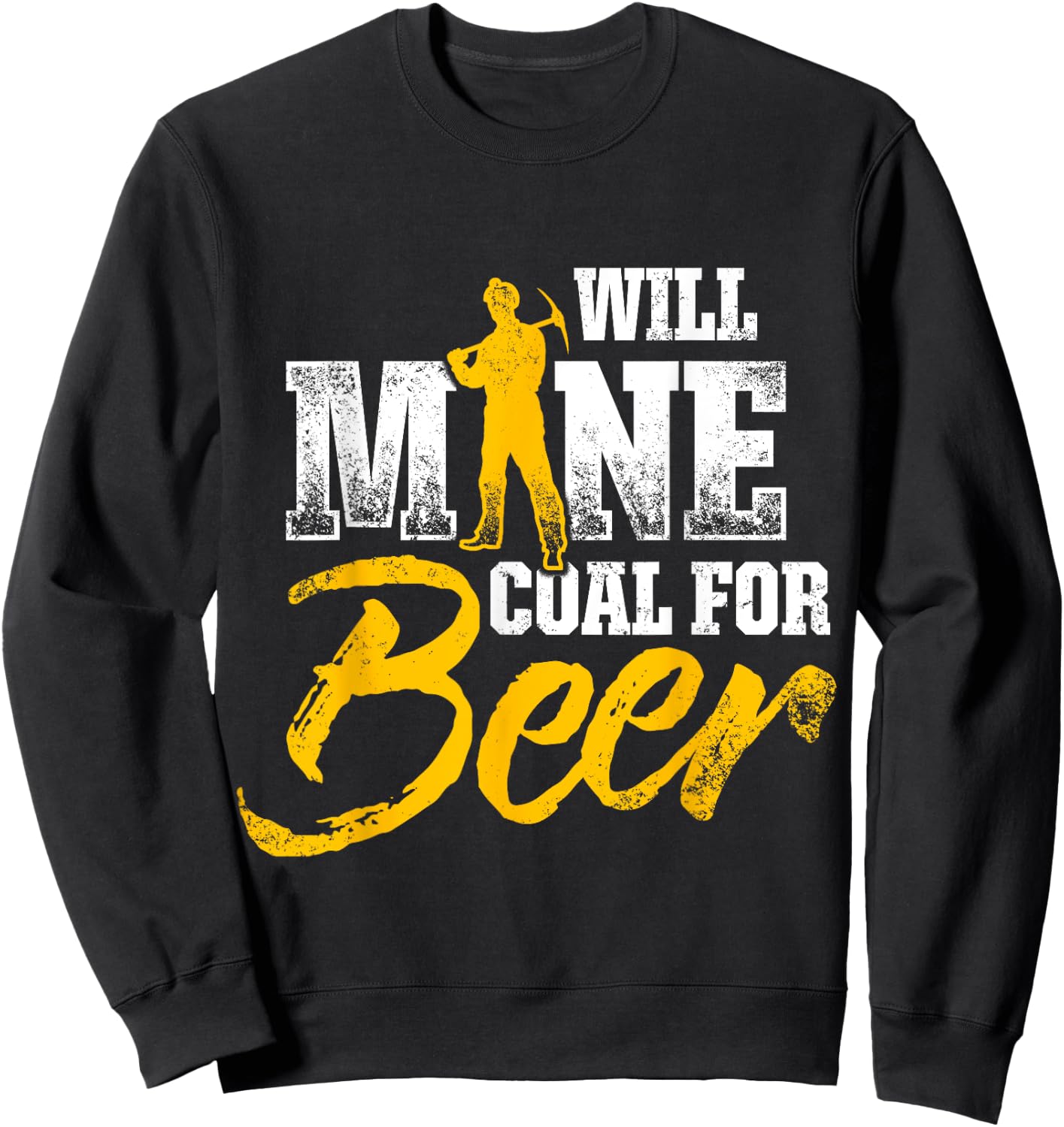 Coal Miner For Beer Funny Mining Mine Worker Gifts Sweatshirt - Sweatshirt | Black