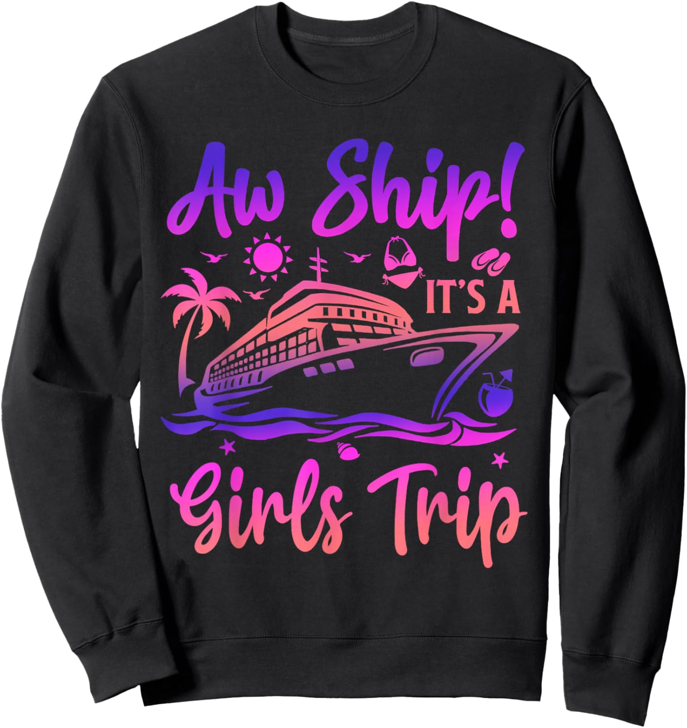 Aw Ship! It's A Girls Trip Cruise 2024 Vacation Matching Sweatshirt - Sweatshirt | Black