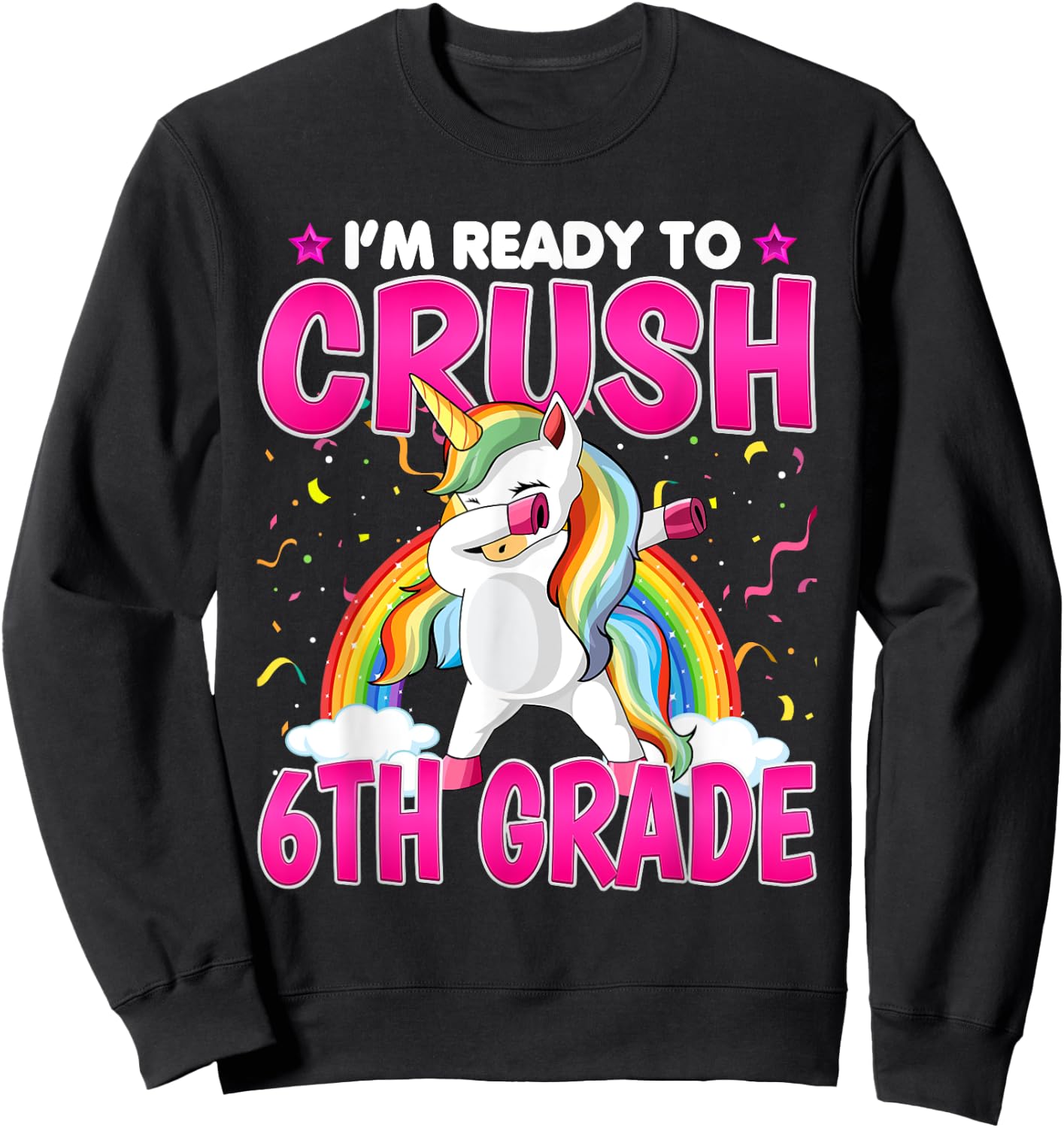 I'm Ready To Crush Six Grade - Dabbing Unicorn 6th Grade Sweatshirt - Sweatshirt | Black