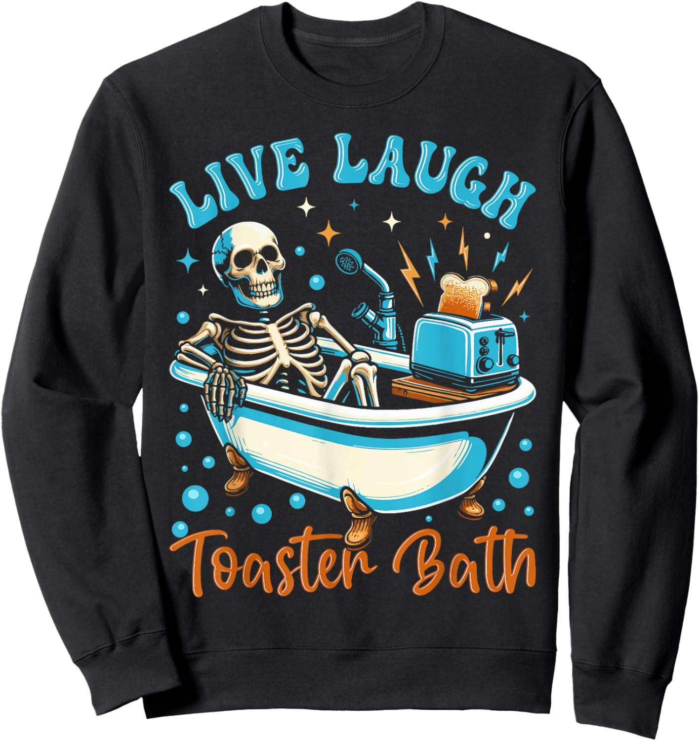Live Laugh Toaster Bath Skeleton Design Sweatshirt - Sweatshirt | Black