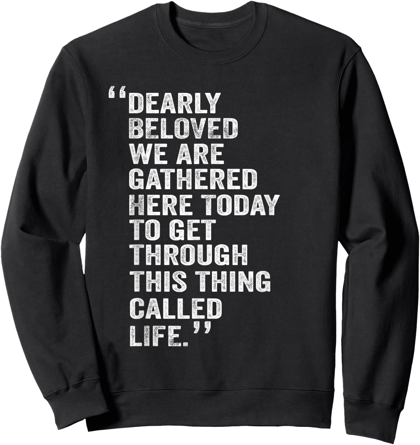 Dearly Beloved We are Gathered Here Today to Get Through Sweatshirt - Sweatshirt | Black