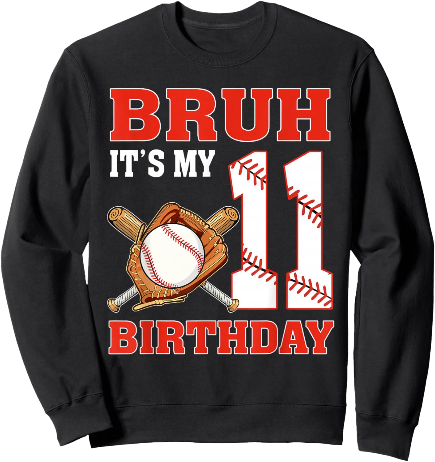 Bruh It's My 11th Birthday 11 Year Old Baseball Player Sweatshirt - Sweatshirt | Black