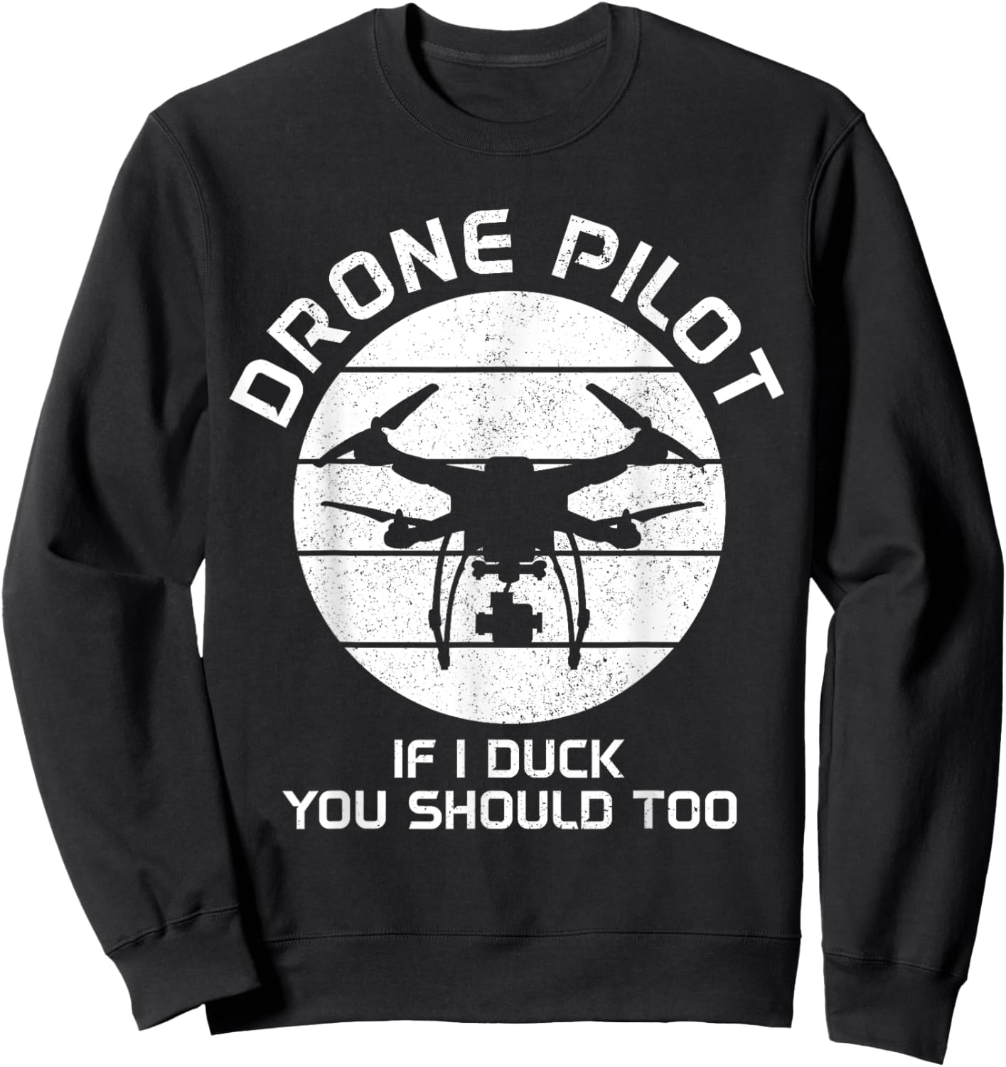 Drone Pilot If I Duck You Should Too RC Quadcopter Funny Sweatshirt - Sweatshirt | Black