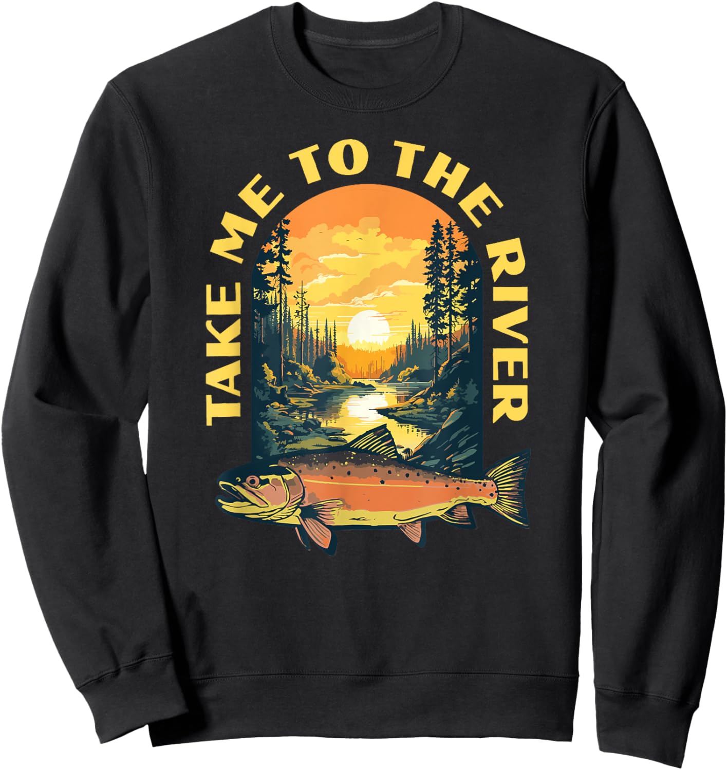 Take Me To The River Trout Fishing Fly Fisherman Nature Sweatshirt - Sweatshirt | Black