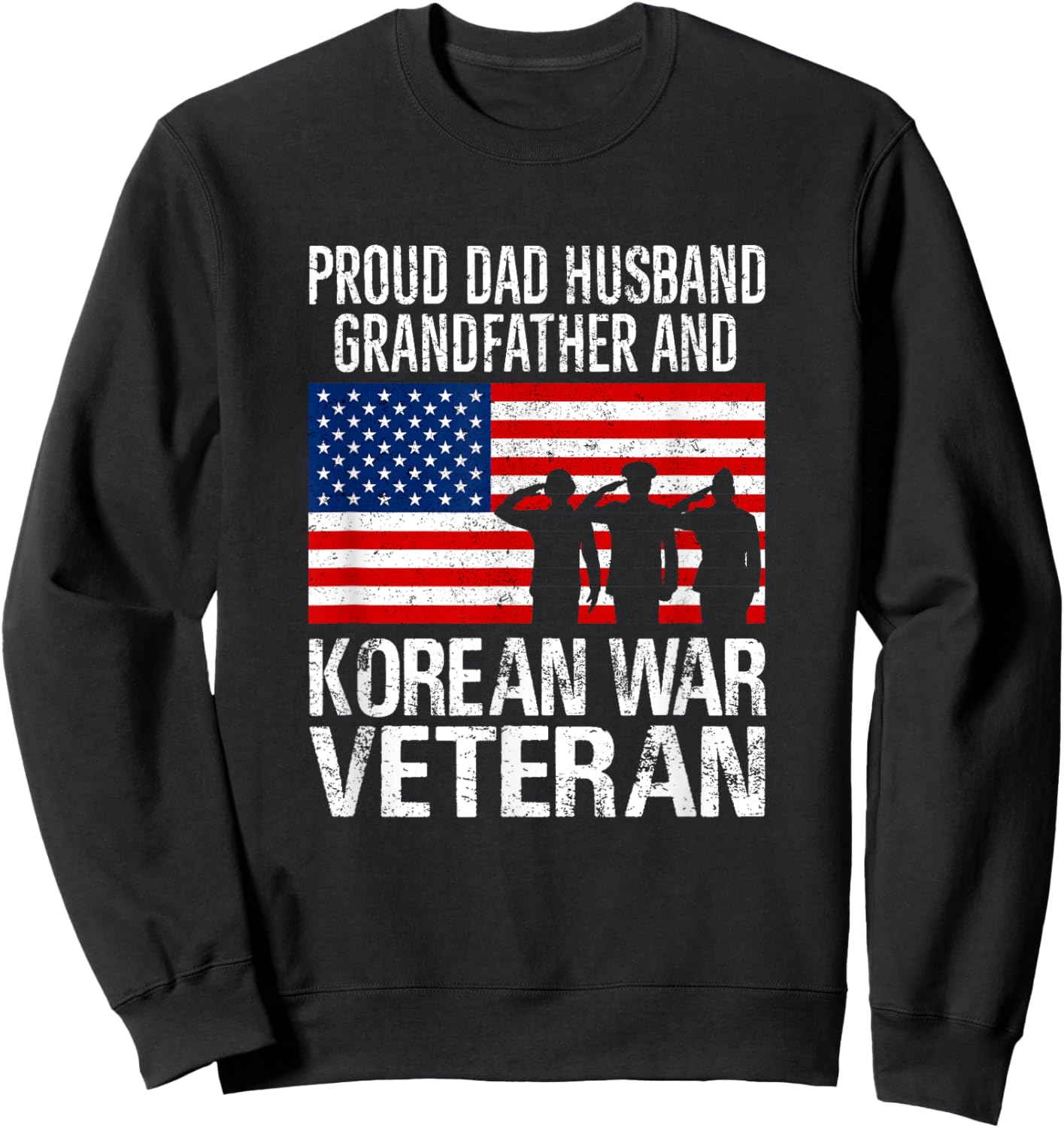 Proud USA Patriotic Apparel and Decor Outlet Proud Dad Husband Grandfather Korean War Veteran Sweatshirt - Sweatshirt | Black