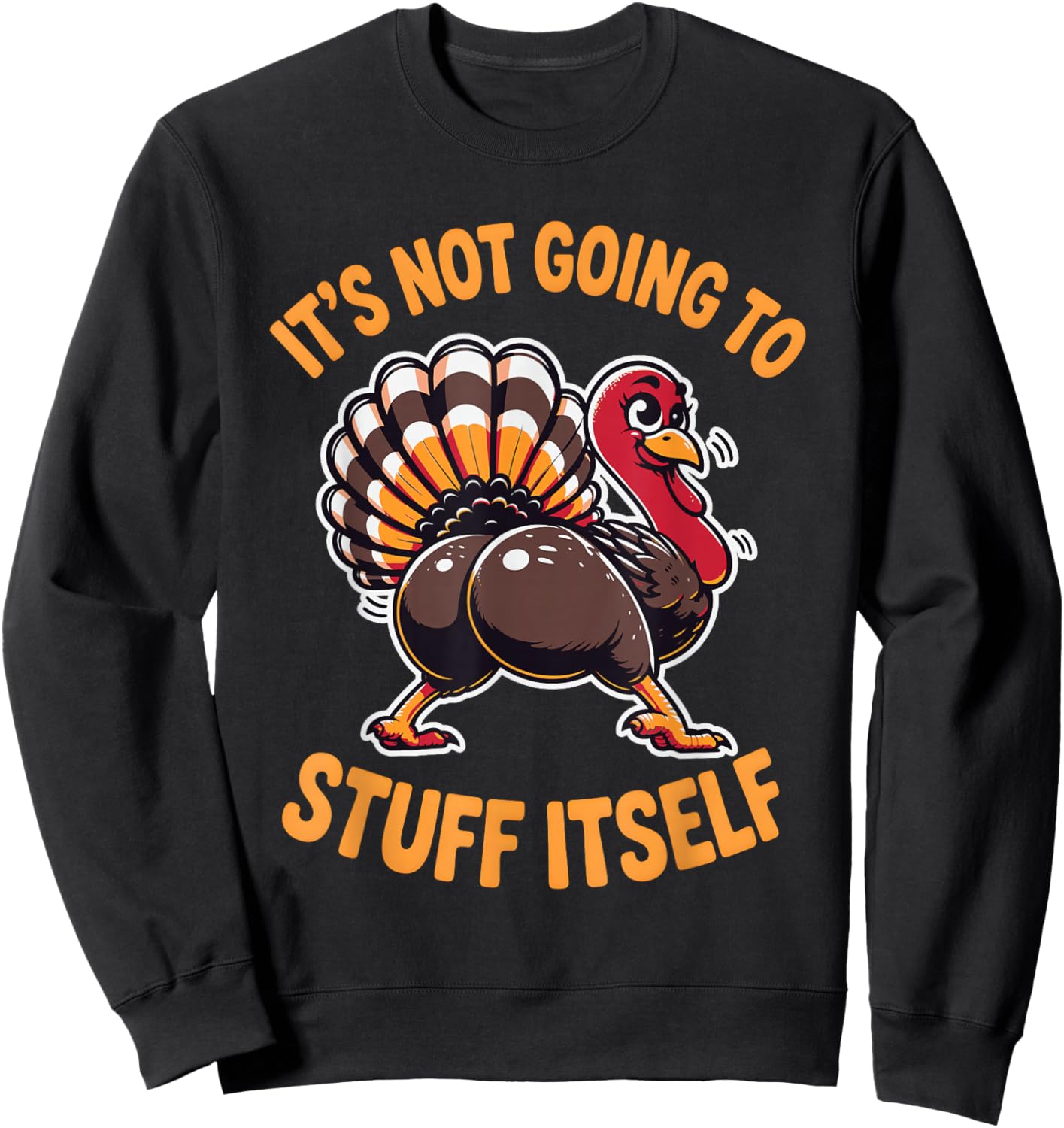 Its Not Going to Stuff Itself Adult Humor Thanksgiving Sweatshirt - Sweatshirt | Black