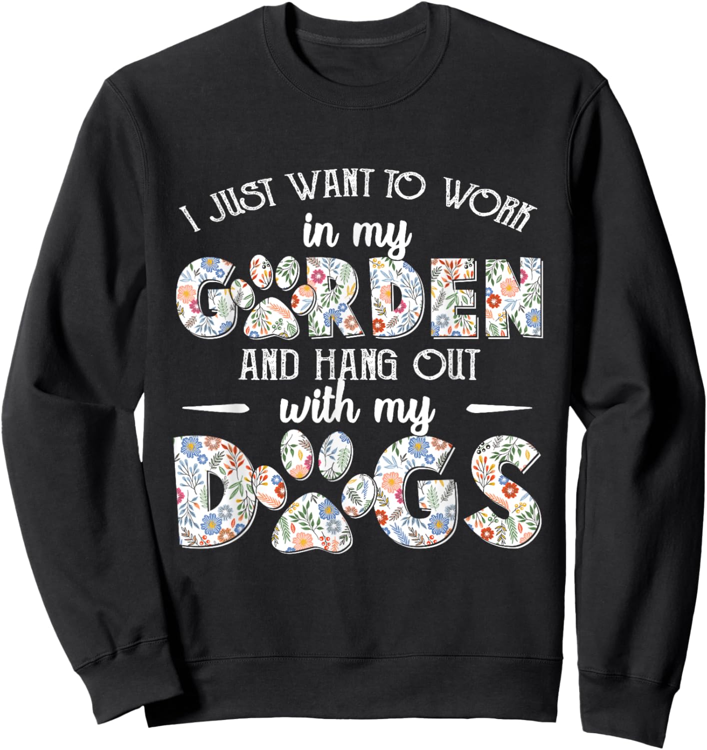 I Just Want To Work In My Garden And Hang Out With My Dogs Sweatshirt - Sweatshirt | Black