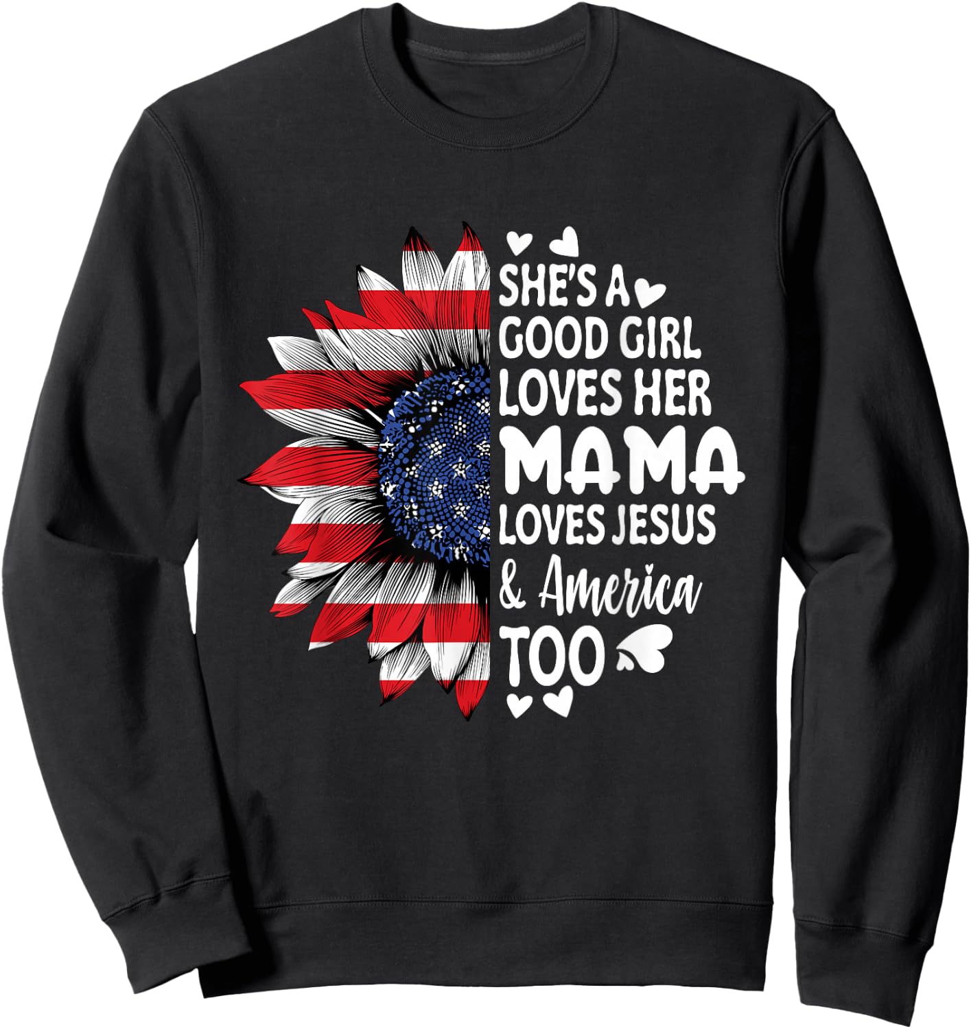 She's A Good Girl Loves Her Mama Jesus America Too Sunflower Sweatshirt - Sweatshirt | Black