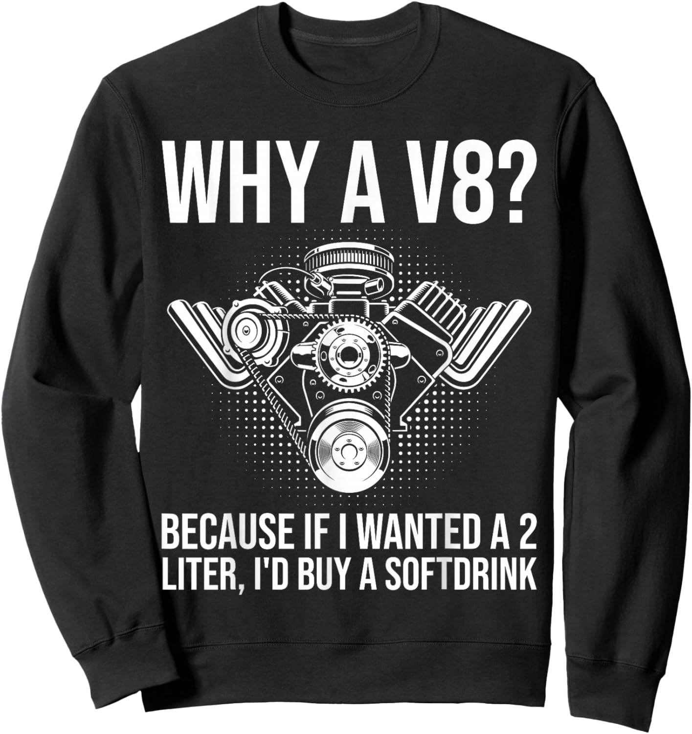 Why A V8... Funny Car Guy Hot Rod V8 Engine Muscle Car Lover Sweatshirt - Sweatshirt | Black