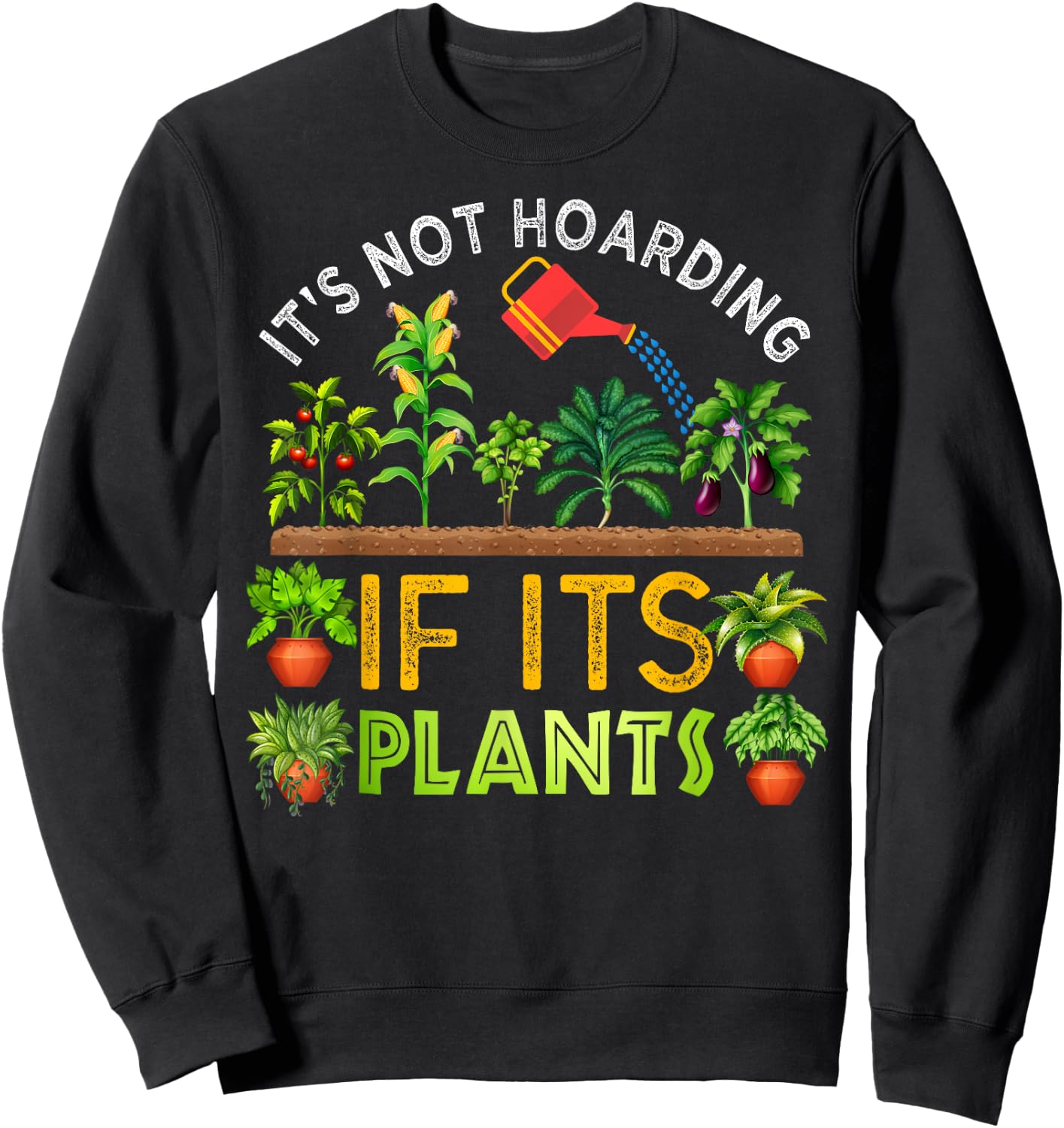 It's Not Hoarding If Its Plants Gardening Vegetable Cactus Sweatshirt - Sweatshirt | Black