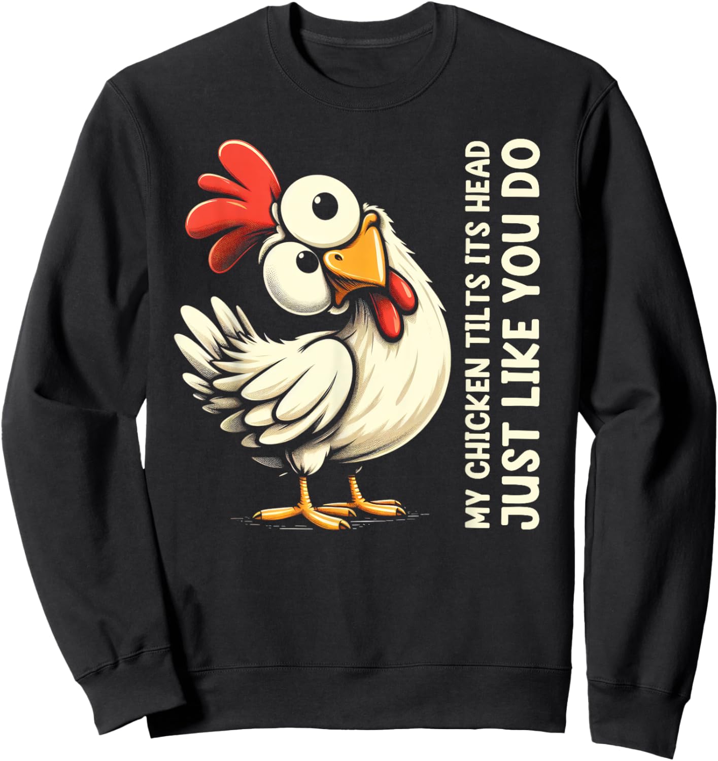 My Chicken Tilts Its Head Just Like You Do Cute Funny Saying Sweatshirt - Sweatshirt | Black