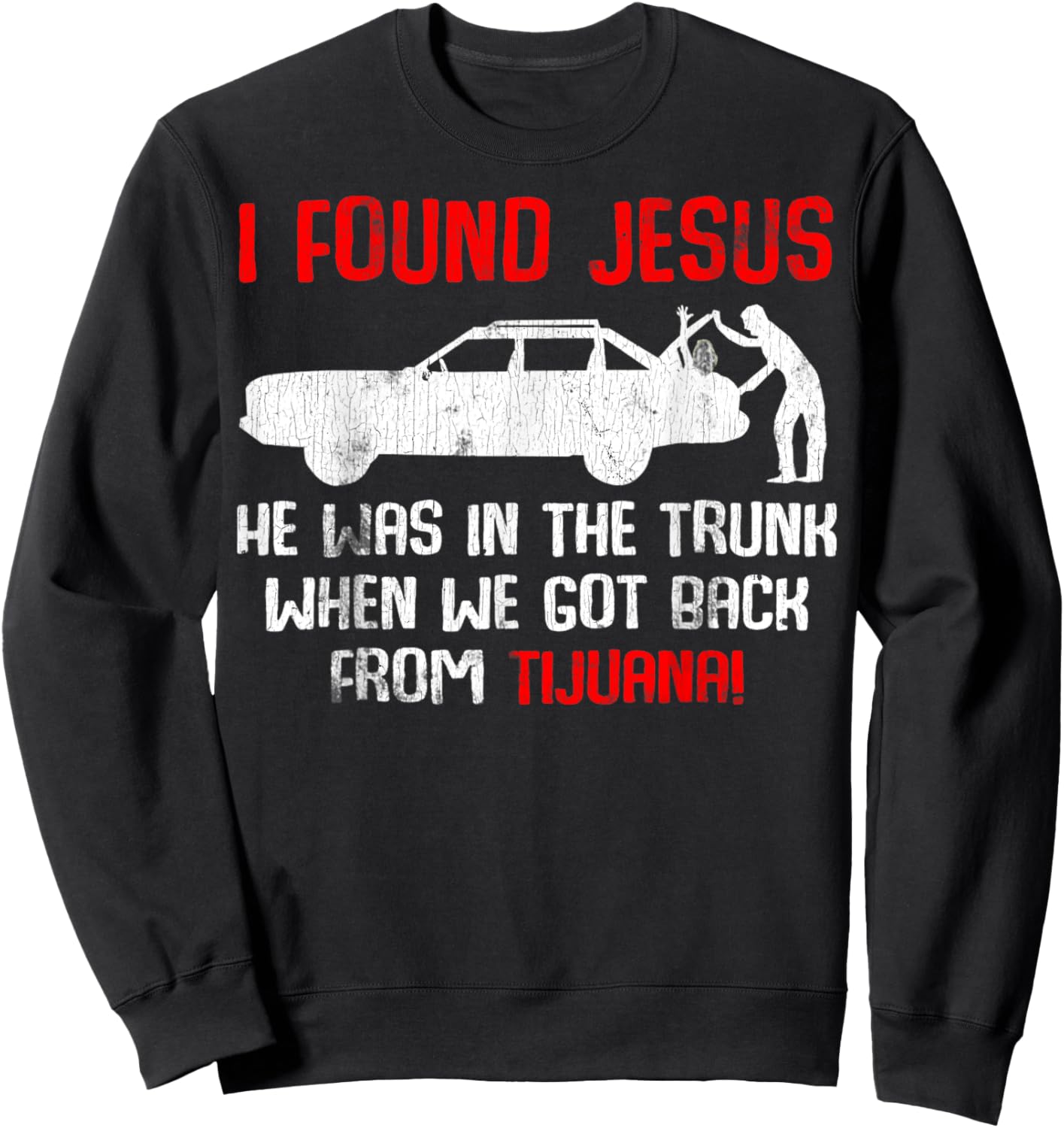 Vintage Car Jesus I Found Jesus He Was In The Trunk Sweatshirt - Sweatshirt | Black