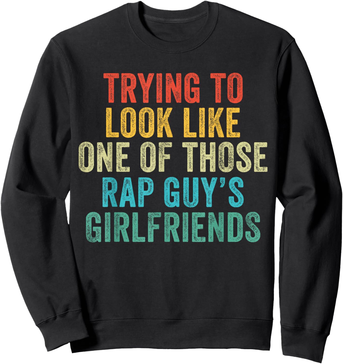 Trying to Look Rap Guy's Girlfriends Funny Workout Quote Sweatshirt - Sweatshirt | Black
