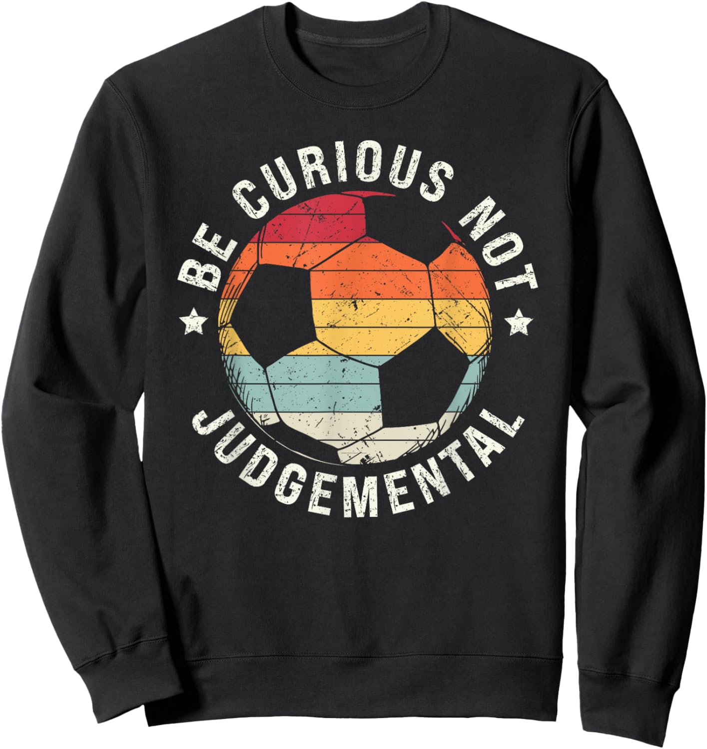 Be Curious Not Judgemental Vintage Retro Soccer Ball Player Sweatshirt - Sweatshirt | Black