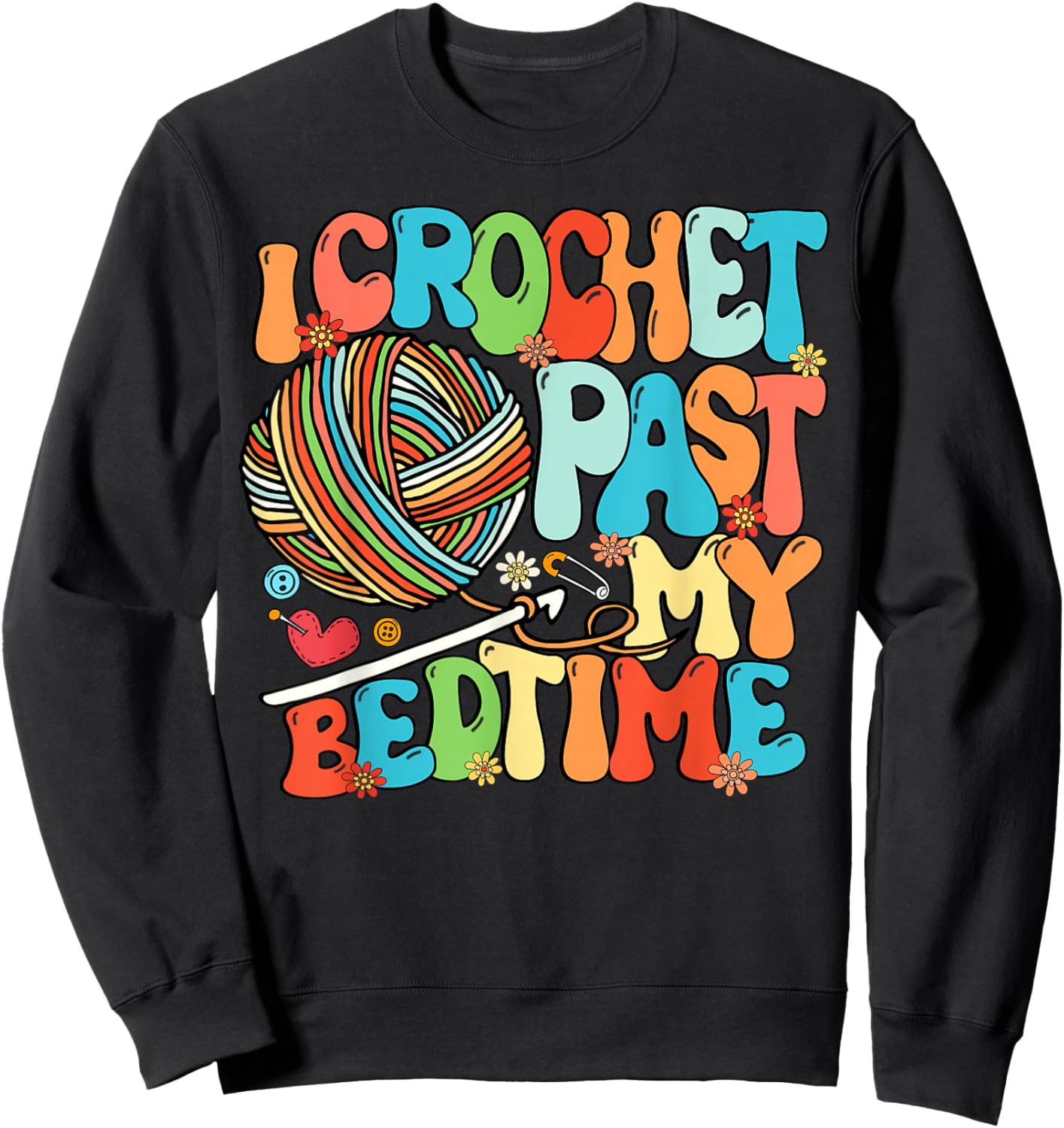 I Crochet Past My Bedtime Crochet Crocheting Knitting Sweatshirt - Sweatshirt | Black