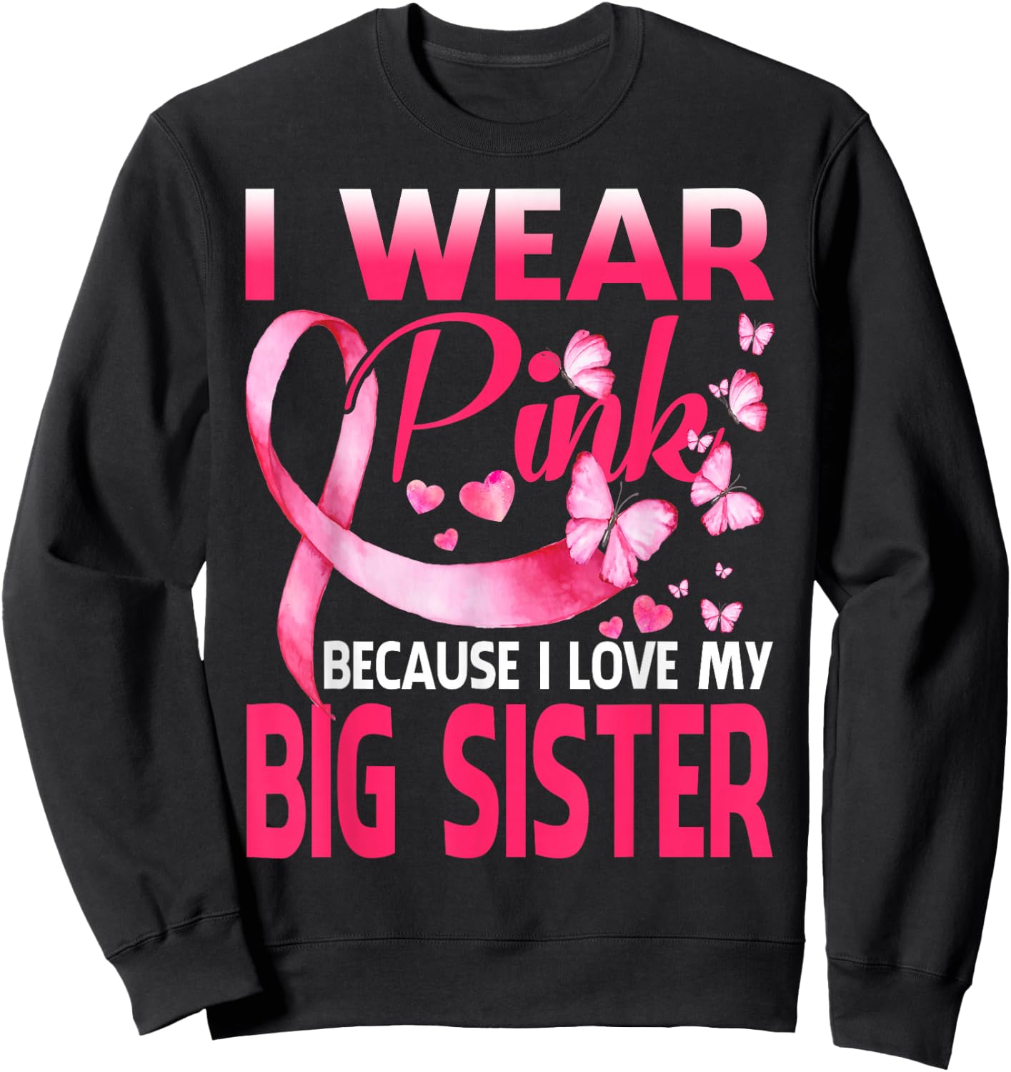 I Wear Pink For My Big Sister Breast Cancer Awareness Sweatshirt - Sweatshirt | Black