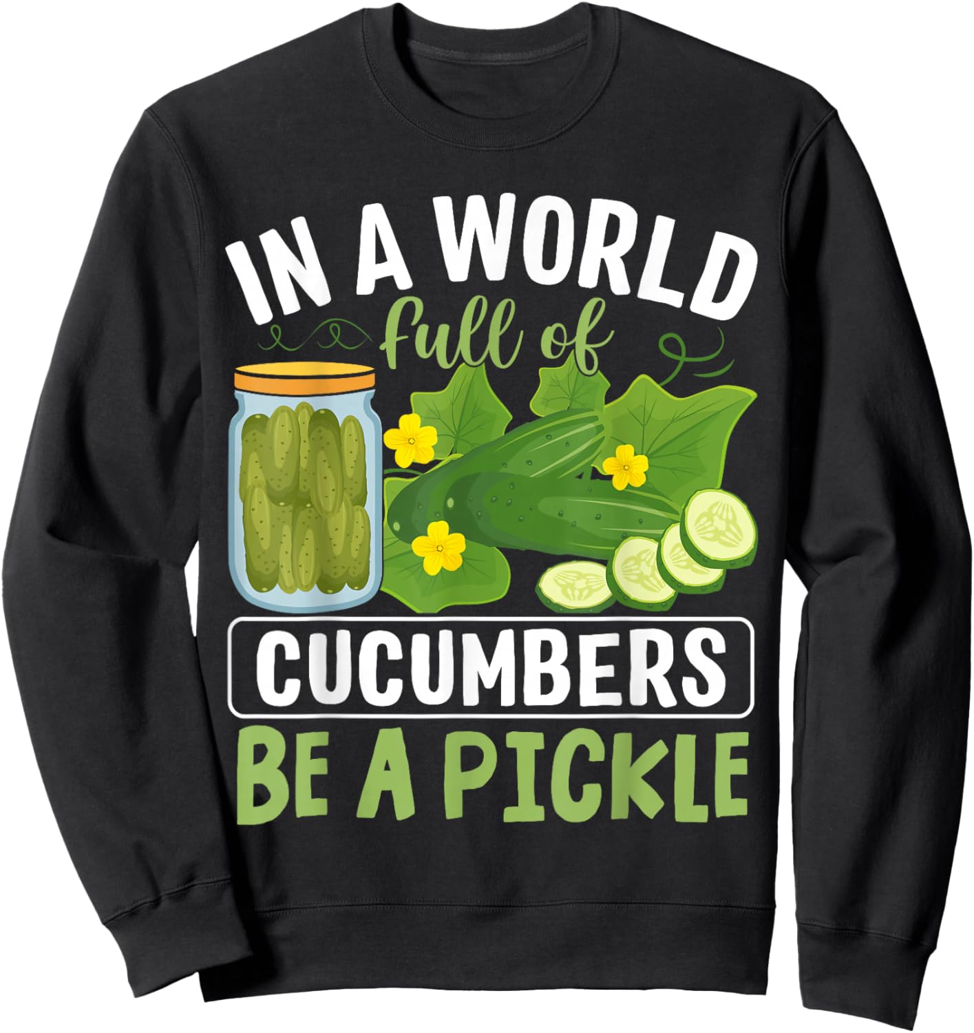 In A World Full Of Cucumbers Be A Pickle Sweatshirt - Sweatshirt | Black