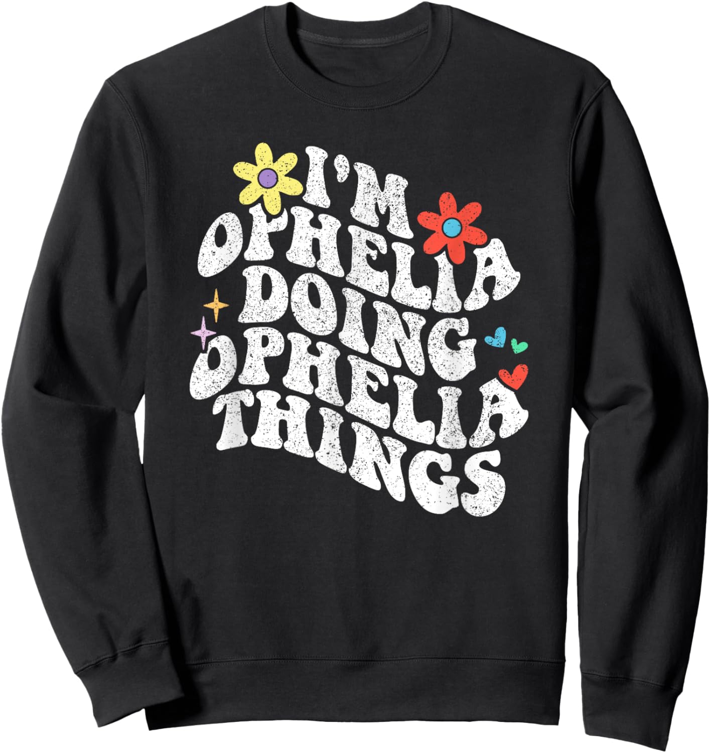 Groovy Im Ophelia Doing Ophelia Things Funny Mother's Day Sweatshirt - Sweatshirt | Black