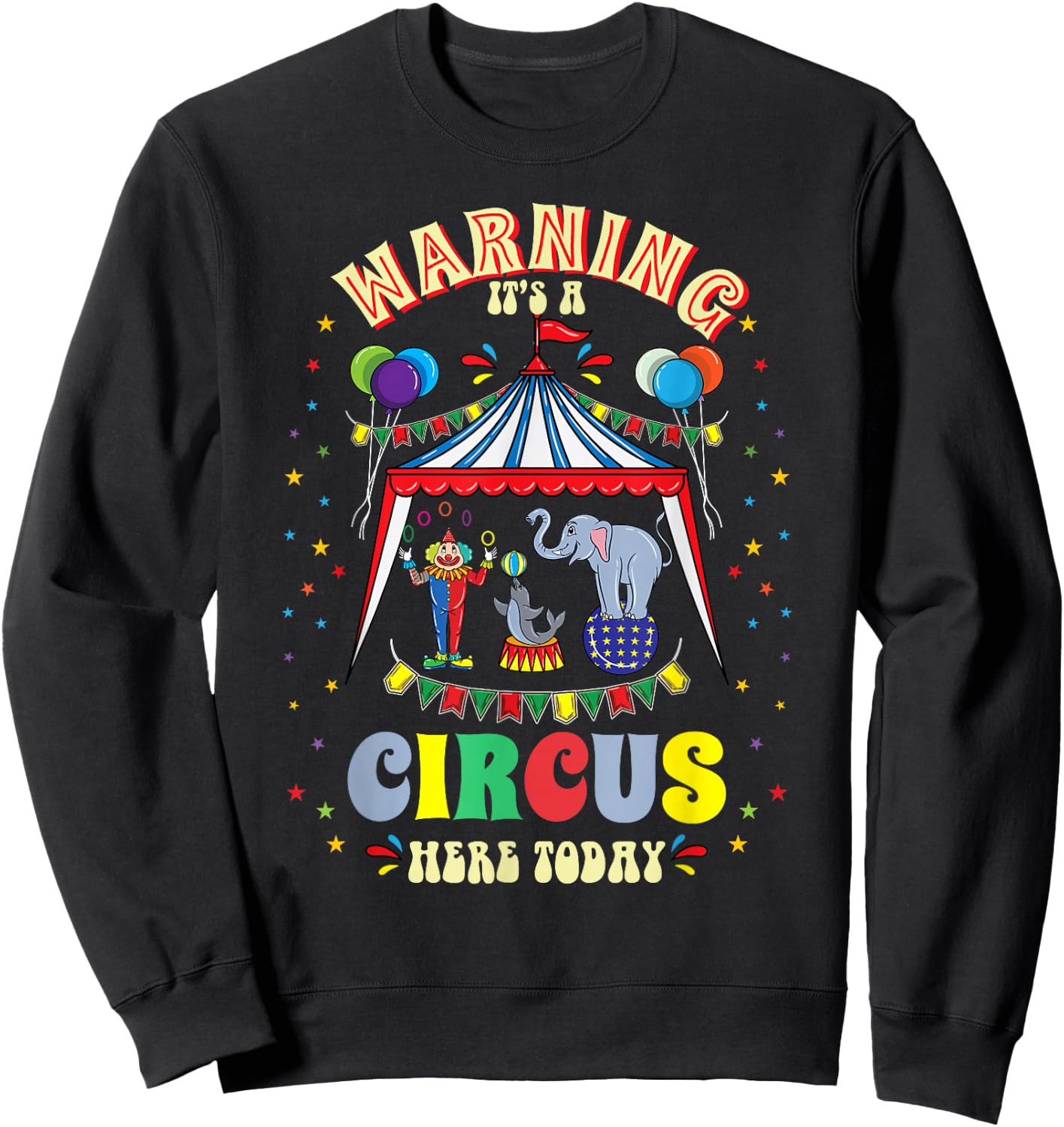 Warning Its A Circus Here Today Circus Themed Birthday Sweatshirt - Sweatshirt | Black