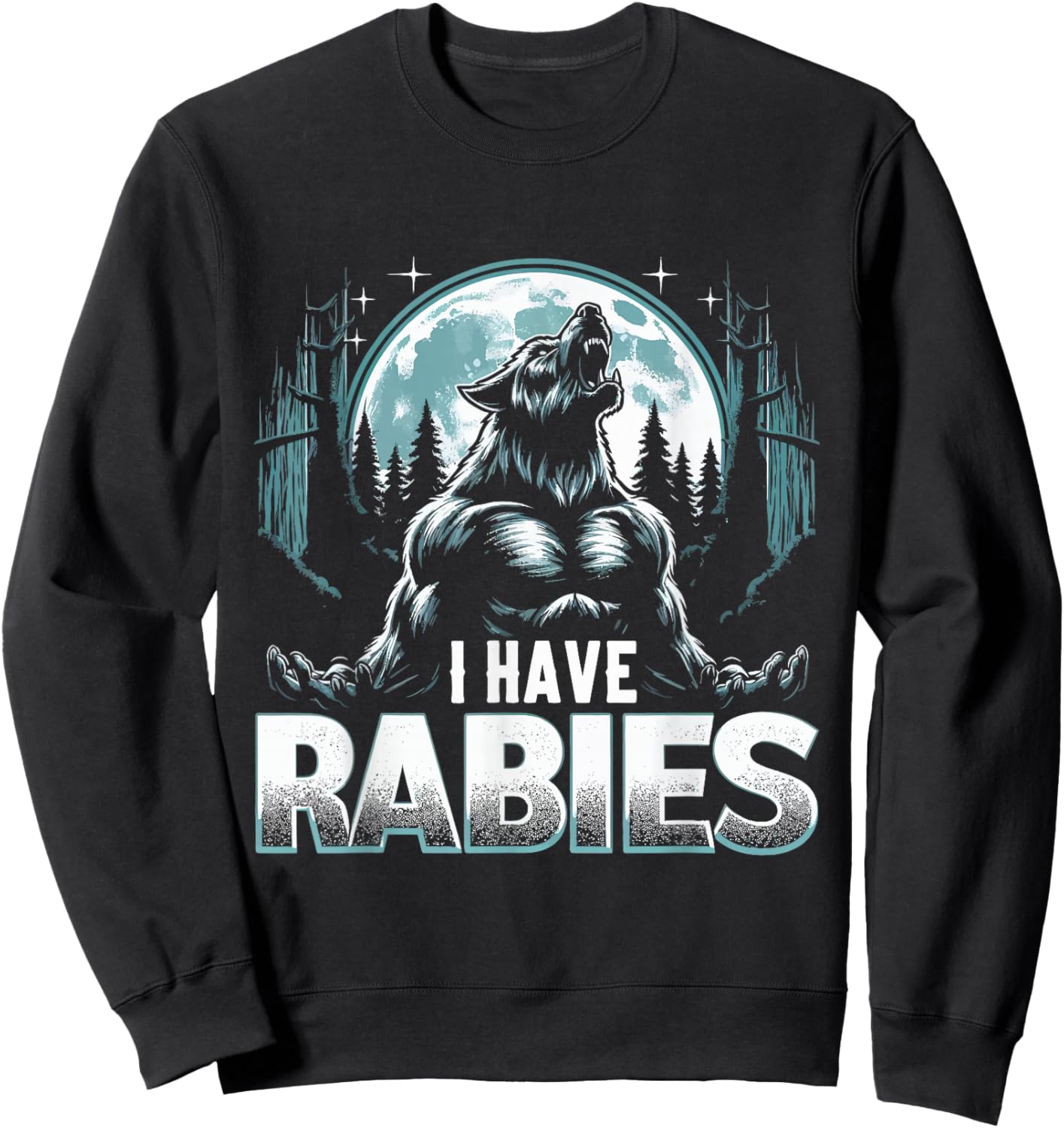 I Have Rabies Funny Werewolf Humor Meme Art Sweatshirt - Sweatshirt | Black