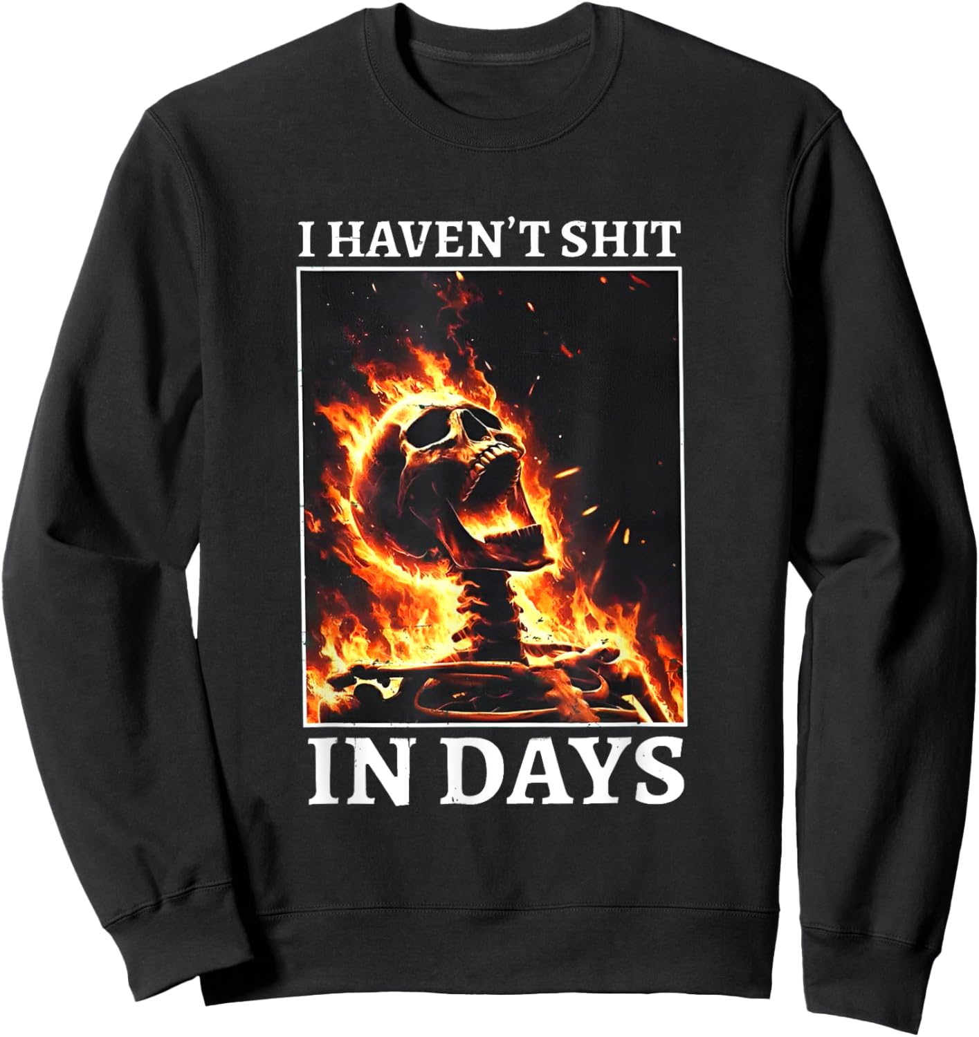 I Haven't Shit in Days Funny Skeleton Sweatshirt - Sweatshirt | Black