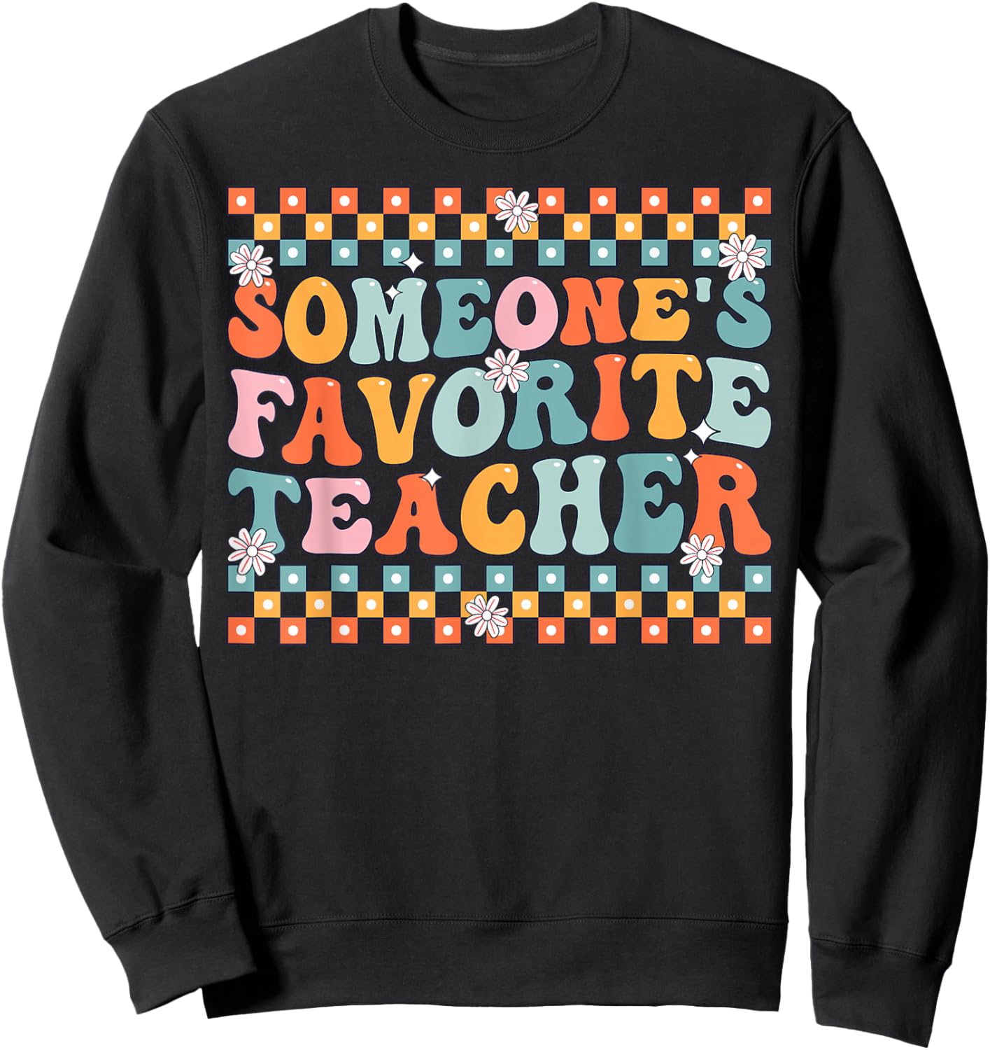 Someone's Favorite Teacher Appreciation Back to School Sweatshirt - Sweatshirt | Black