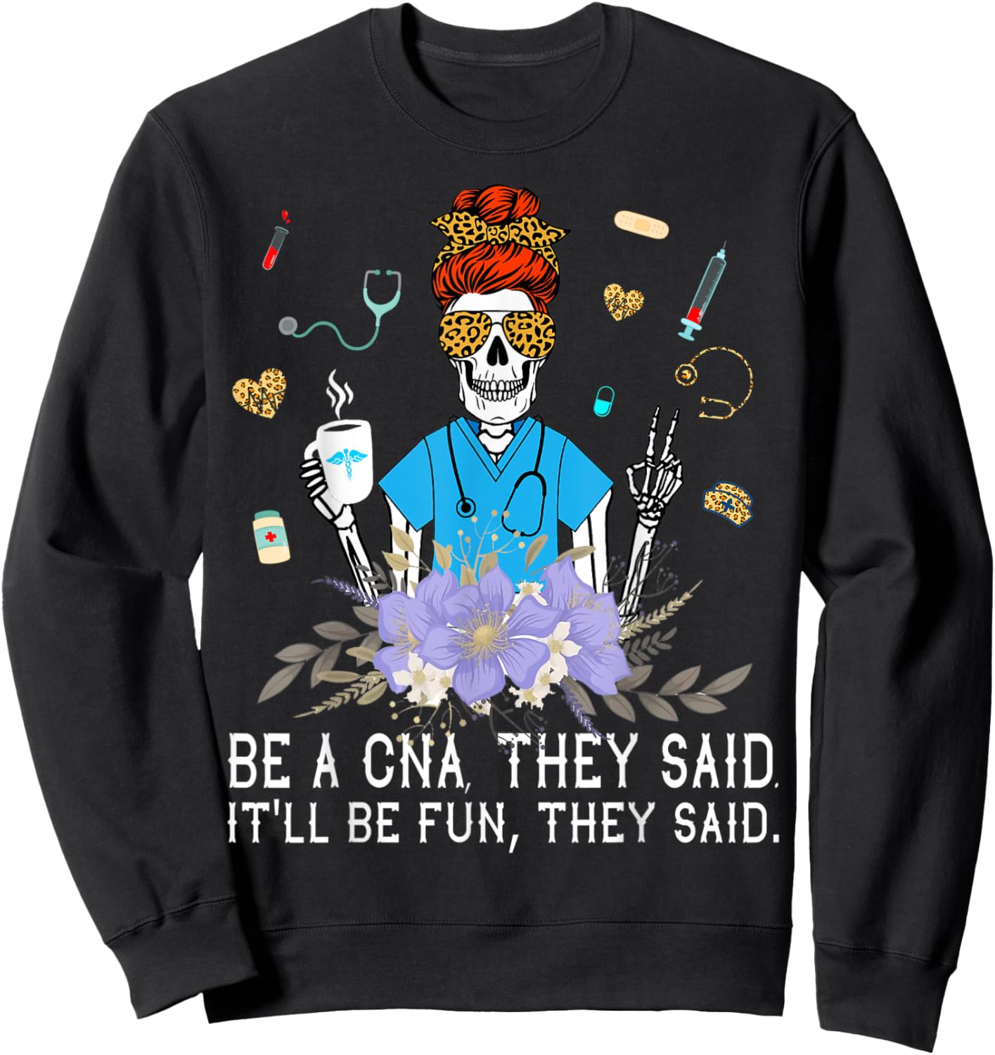 Nurse Be A CNA They Said It'll Be Fun They Said - Nurse Week Sweatshirt - Sweatshirt | Black