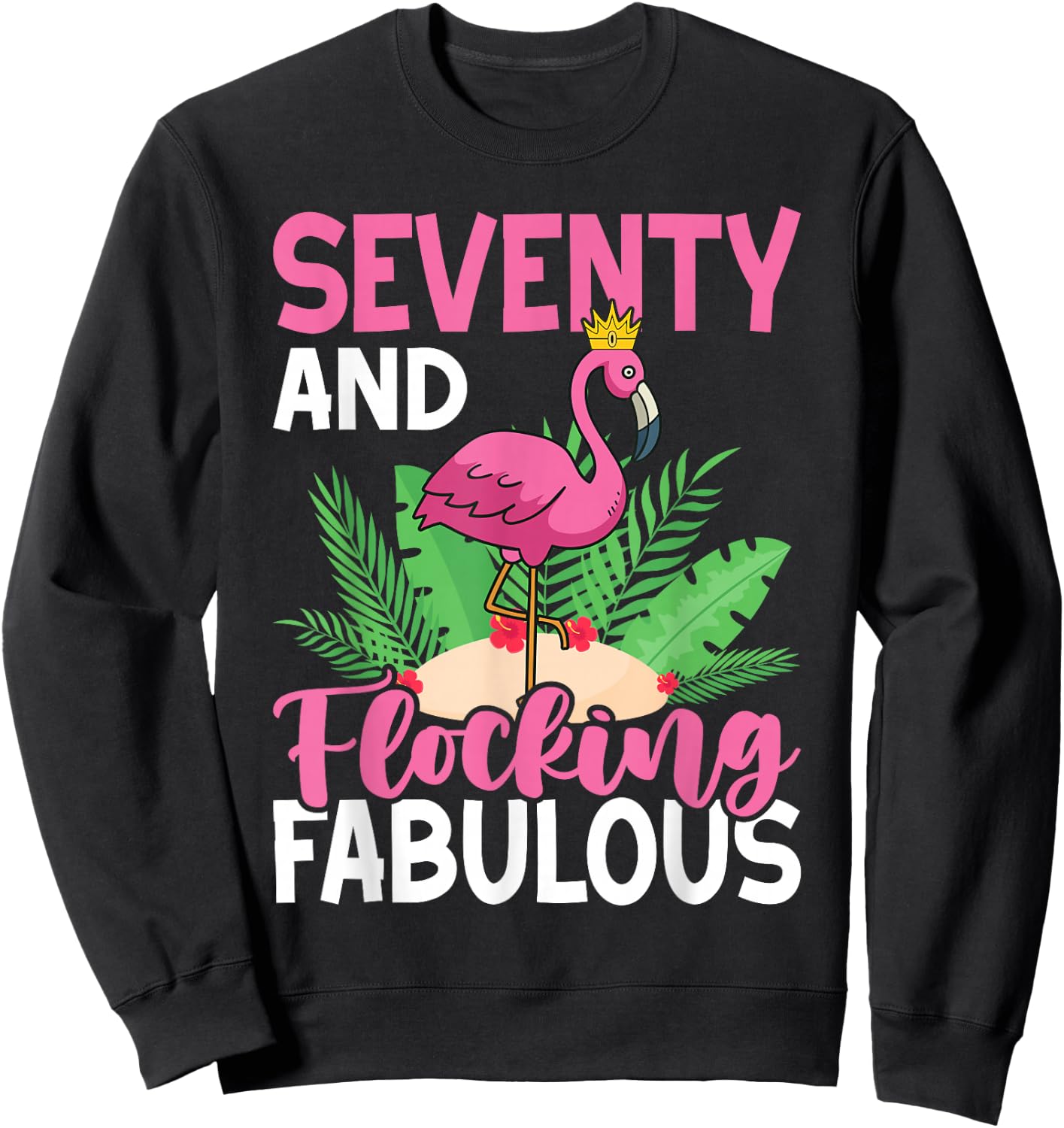 70th Birthday Women Flamingo Seventy Flocking Fabulous Sweatshirt - Sweatshirt | Black