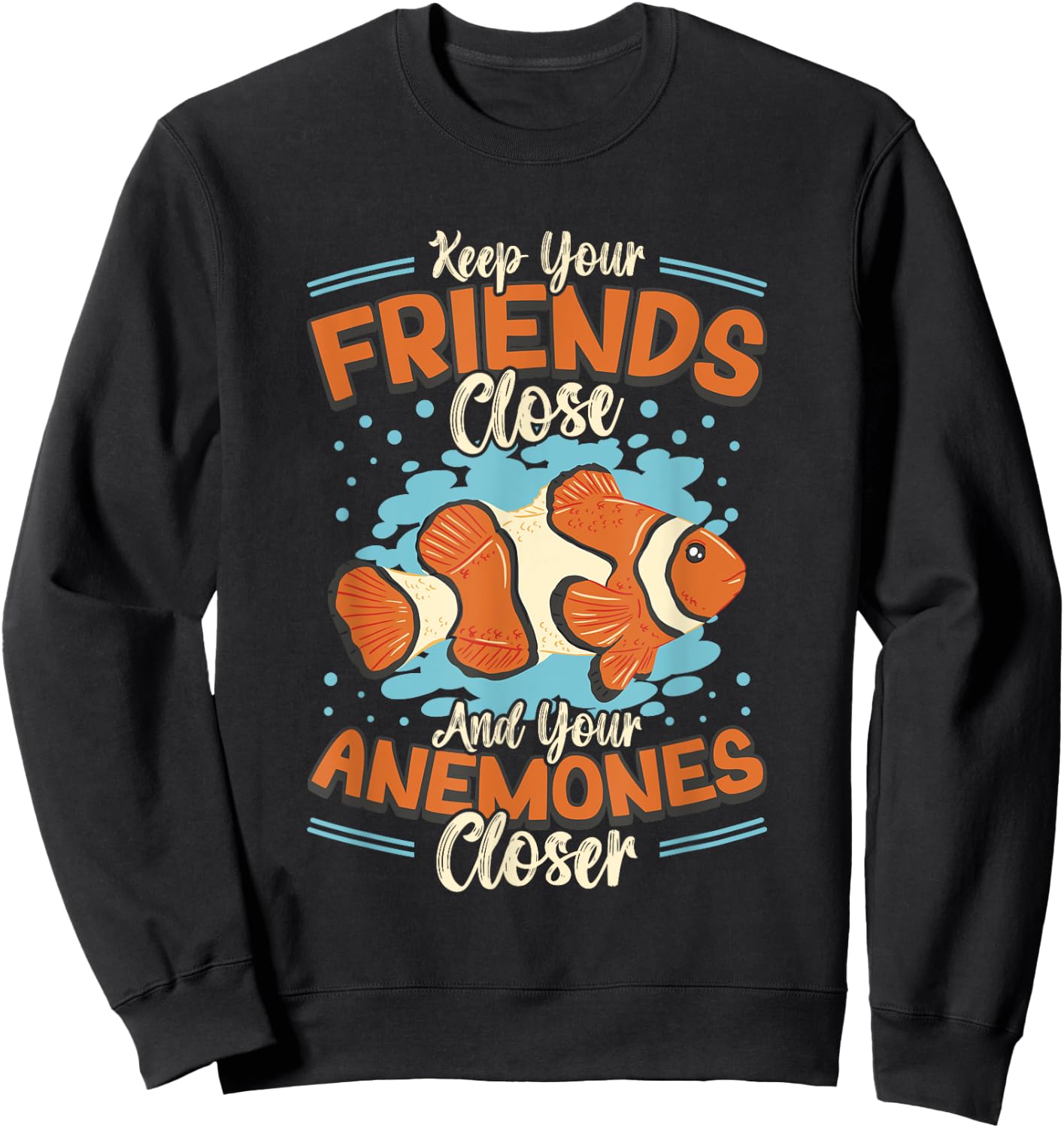 Keep Your Friends Close And Your Anemones Closer Clown Fish Sweatshirt - Sweatshirt | Black