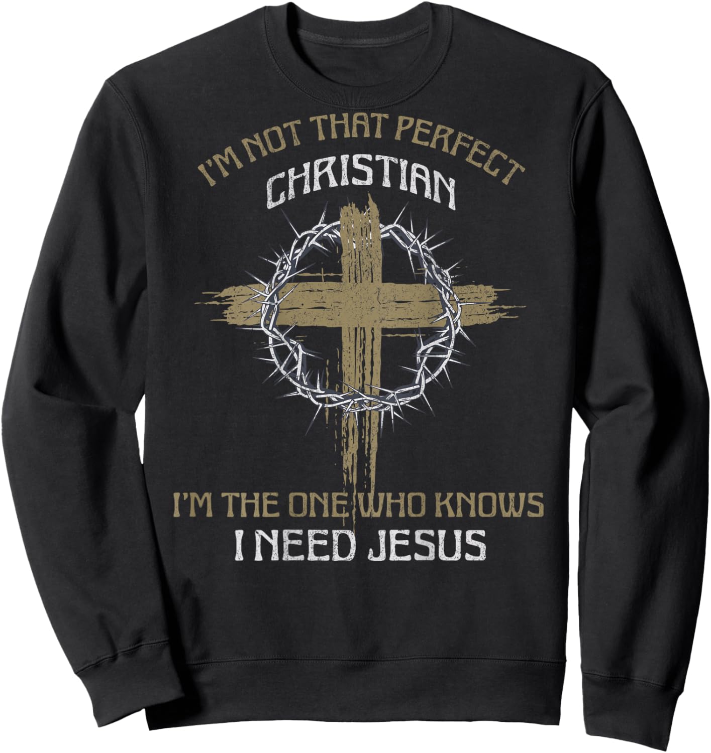 I'm Not That Perfect Christian I Need Jesus (on back) Sweatshirt - Sweatshirt | Black