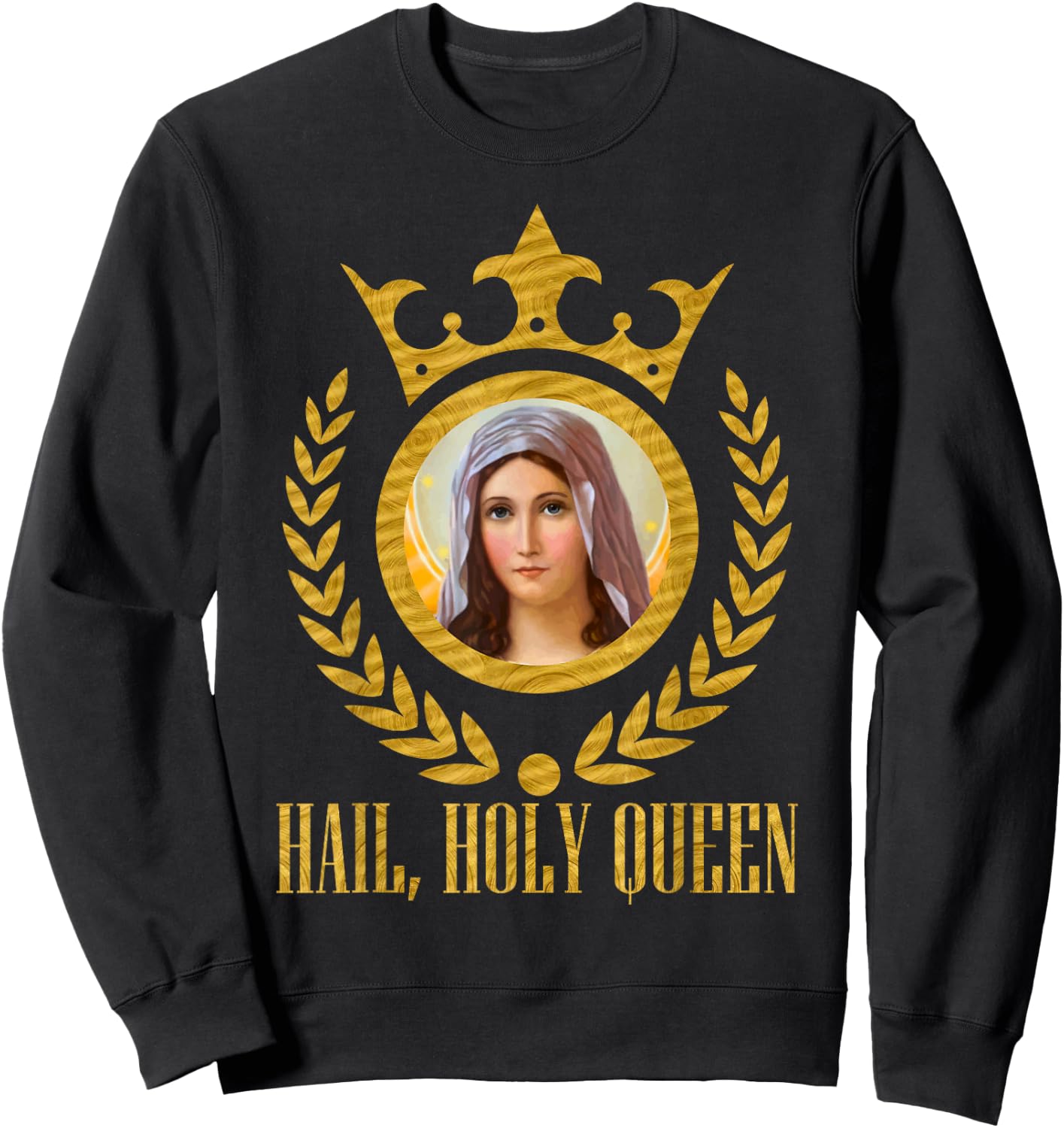 Haily Holy Queen of Heaven and Earth Our Blessed Mother Mary Sweatshirt - Sweatshirt | Black