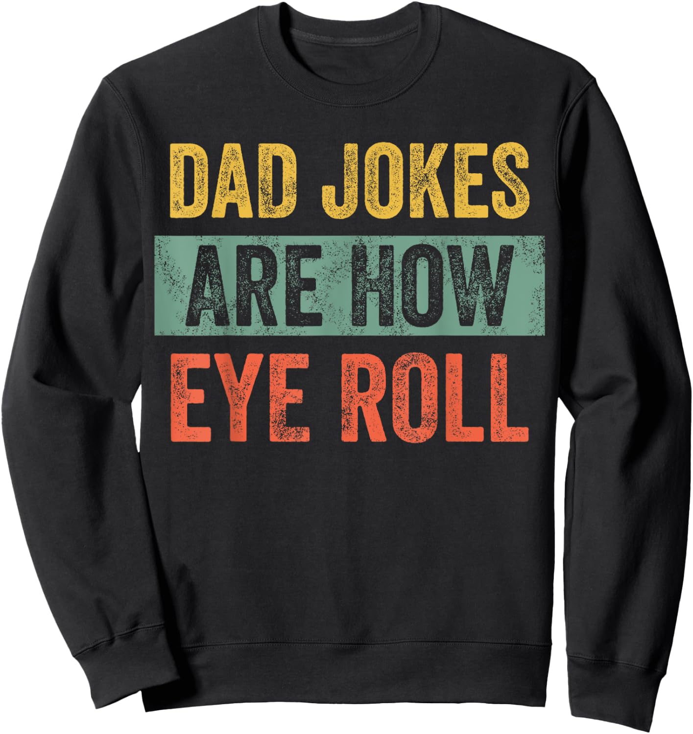 Dad Jokes Are How Eye Roll, Funny Father's Day Pun Graphic Sweatshirt - Sweatshirt | Black