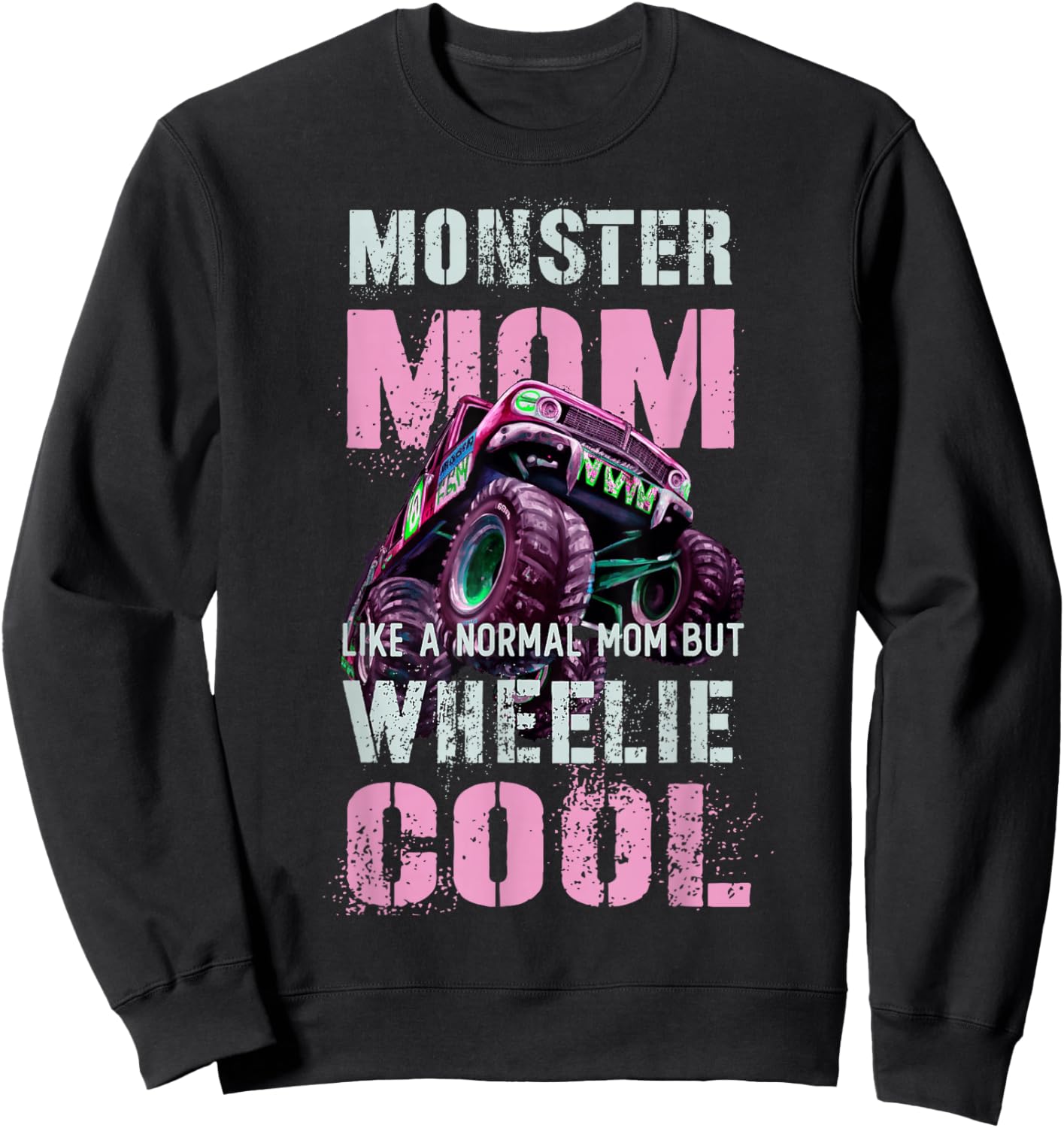Funny MONSTER Truck MOM Like Normal Mama But Wheelie Cool Sweatshirt - Sweatshirt | Black