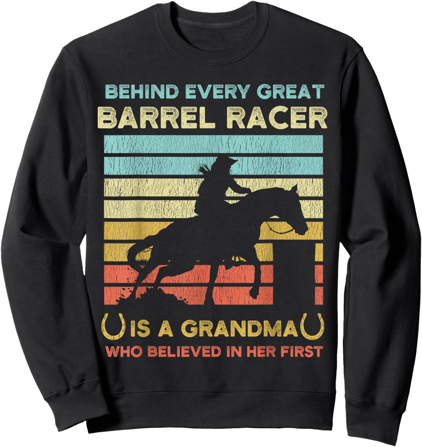 Behind Every Great Barrel Racer Is A Grandma Who Believed In Sweatshirt - Sweatshirt | Black