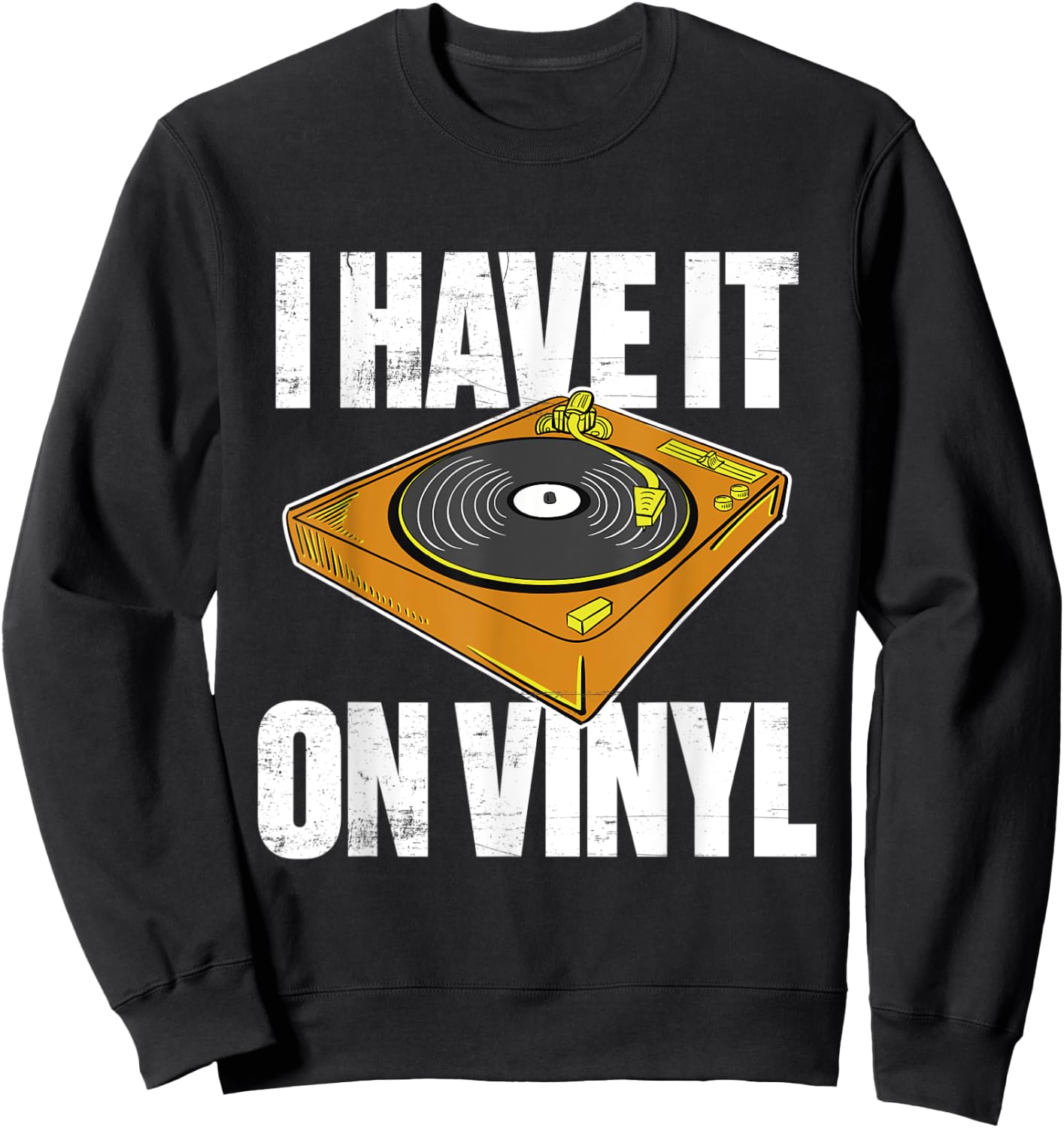 Gift vinyl records collectors I have it on vinyl Sweatshirt - Sweatshirt | Black
