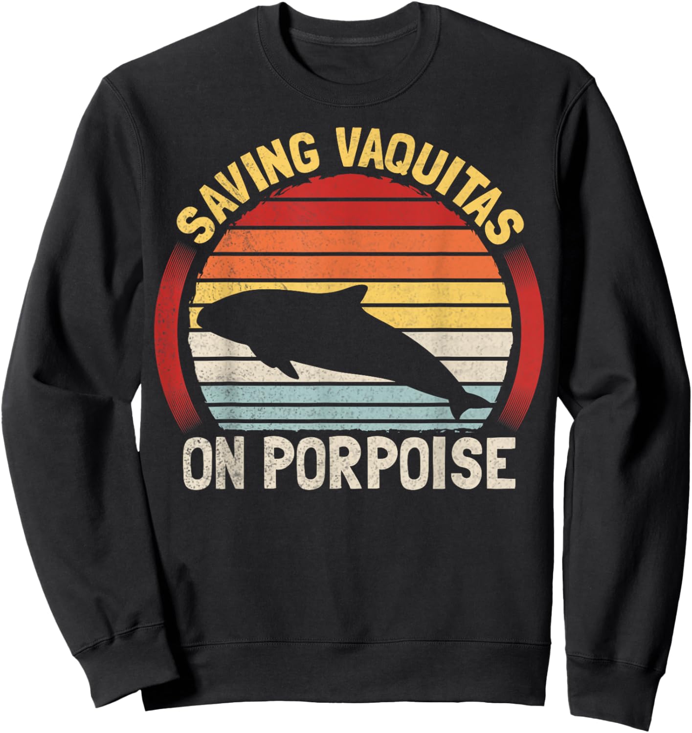 Saving Vaquitas on porpoise Pun for a Vaquita expert Sweatshirt - Sweatshirt | Black